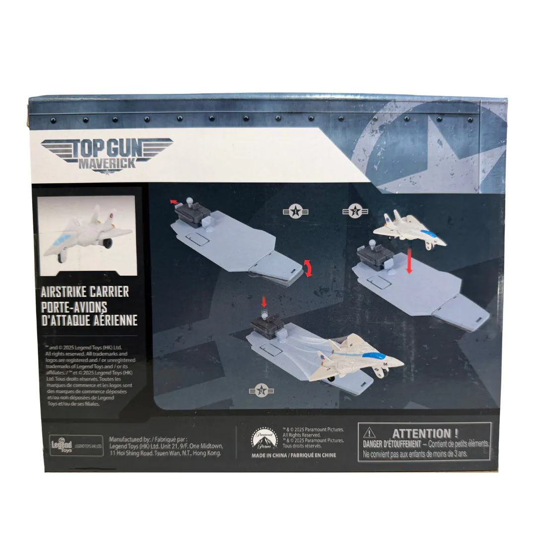 TOP GUN MAVERICK  
AIRSTRIKE CARRIER  
PORTE-AVIONS D'ATTAQUE AERIENNE  

© 2025 Legend Toys (HK) Ltd. All rights reserved. All trademarks and logos are registered and/or unregistered trademarks of Legend Toys and/or its affiliates.  
© 2025 Legend Toys (HK) Ltd. Tous droits réservés. Toutes les marques de commerce et les logos sont des marques de commerce déposées et/ou non déposées de Legend Toys et/ou de ses filiales.  

Manufactured by: Fabriqué par: Legend BROTOSHIOD Legend Toys (HK) Ltd. Unit 2 9/F. One Midtown, Toys 11 Hoi N.T. Shing Road. Tsuen Wan, Hong Kong.  

© 2025 Paramount Pictures. All Rights Reserved 2025 Paramount Pictures. Tous droits réservés.  

MADE IN CHINA / FABRIQUÉ EN CHINE  

ATTENTION! DANGER D'ÉTOUFFEMENT - Contient de petits éléments. Ne convient pas aux enfants de moins de 3 ans