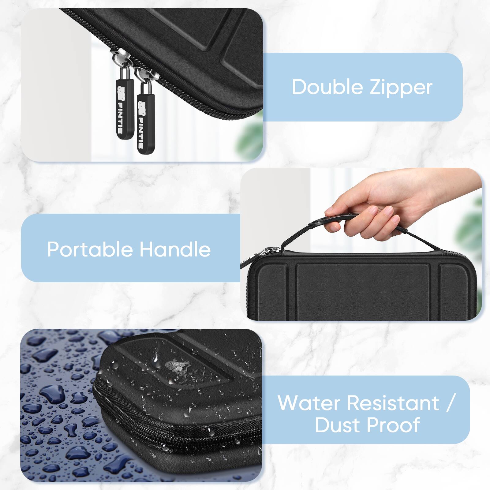 FINTIE  
Double Zipper  
Portable Handle  
Water Resistant / Dust Proof