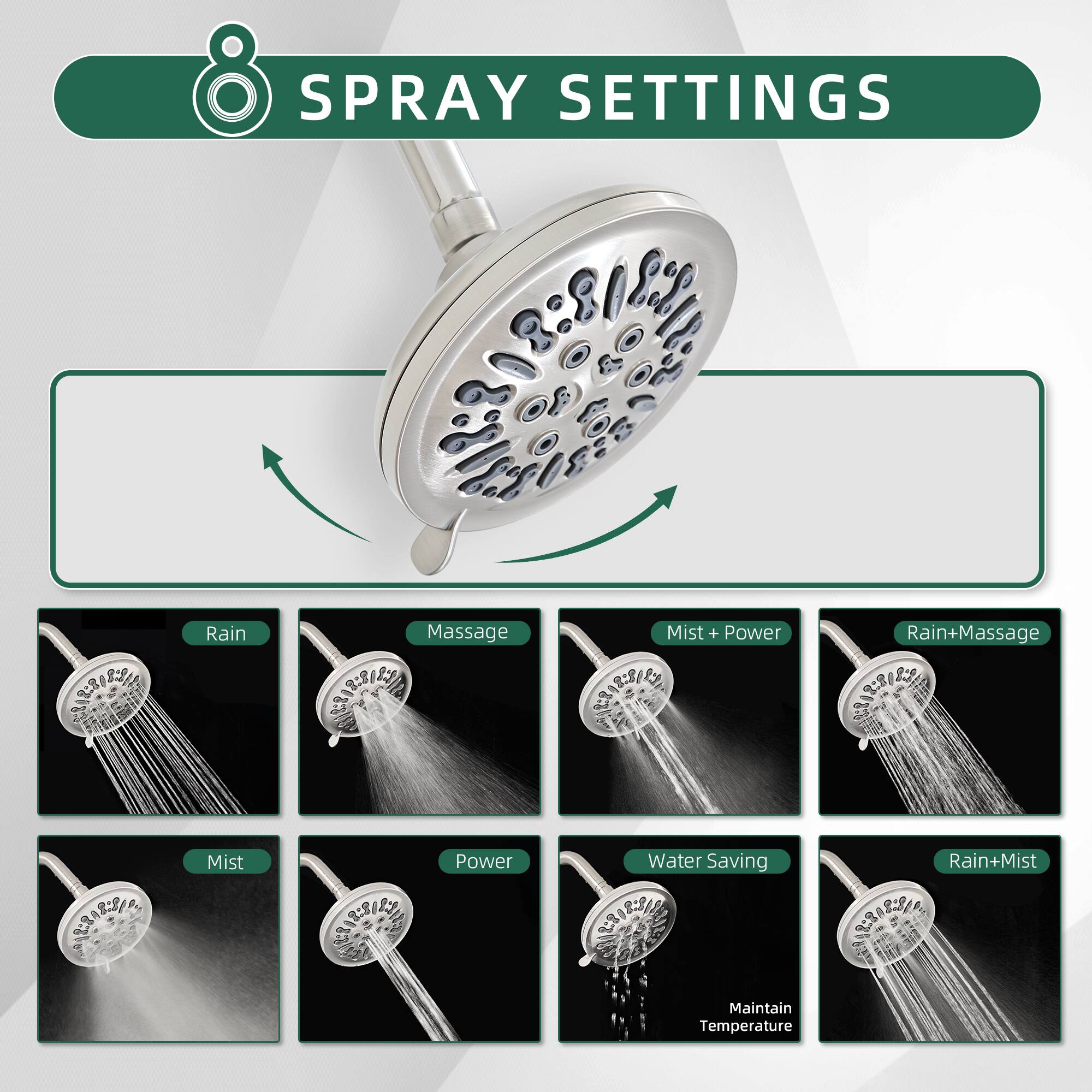 8 SPRAY SETTINGS

- Rain
- Massage
- Mist
- Power
- Mist + Power
- Rain+Massage
- Water Saving
- Rain+Mist
- Maintain Temperature