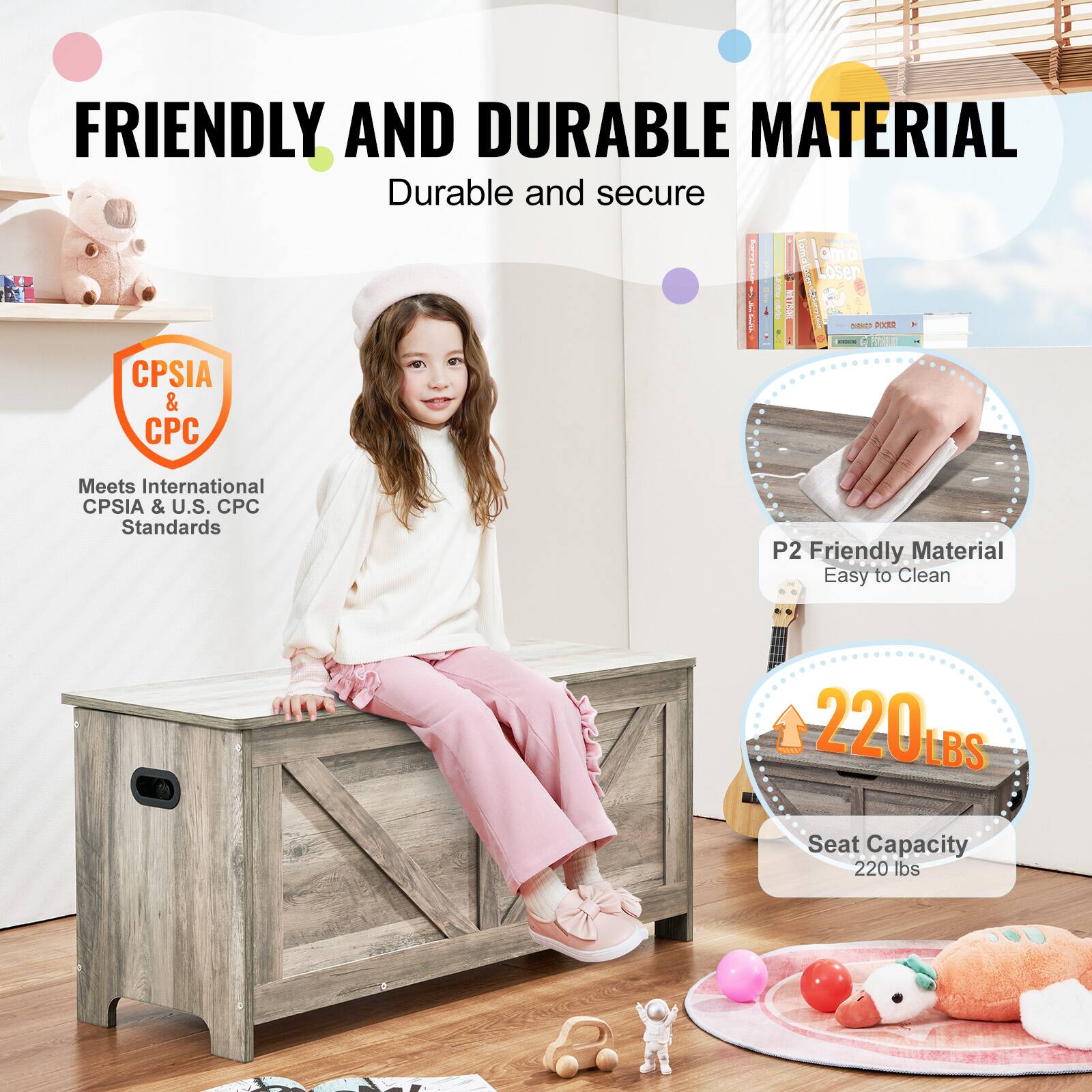 FRIENDLY AND DURABLE MATERIAL  
Durable and secure  

CPSIA & CPC  
Meets International CPSIA & U.S. CPC Standards  

P2 Friendly Material  
Easy to Clean  

220 LBS  
Seat Capacity  
220 lbs