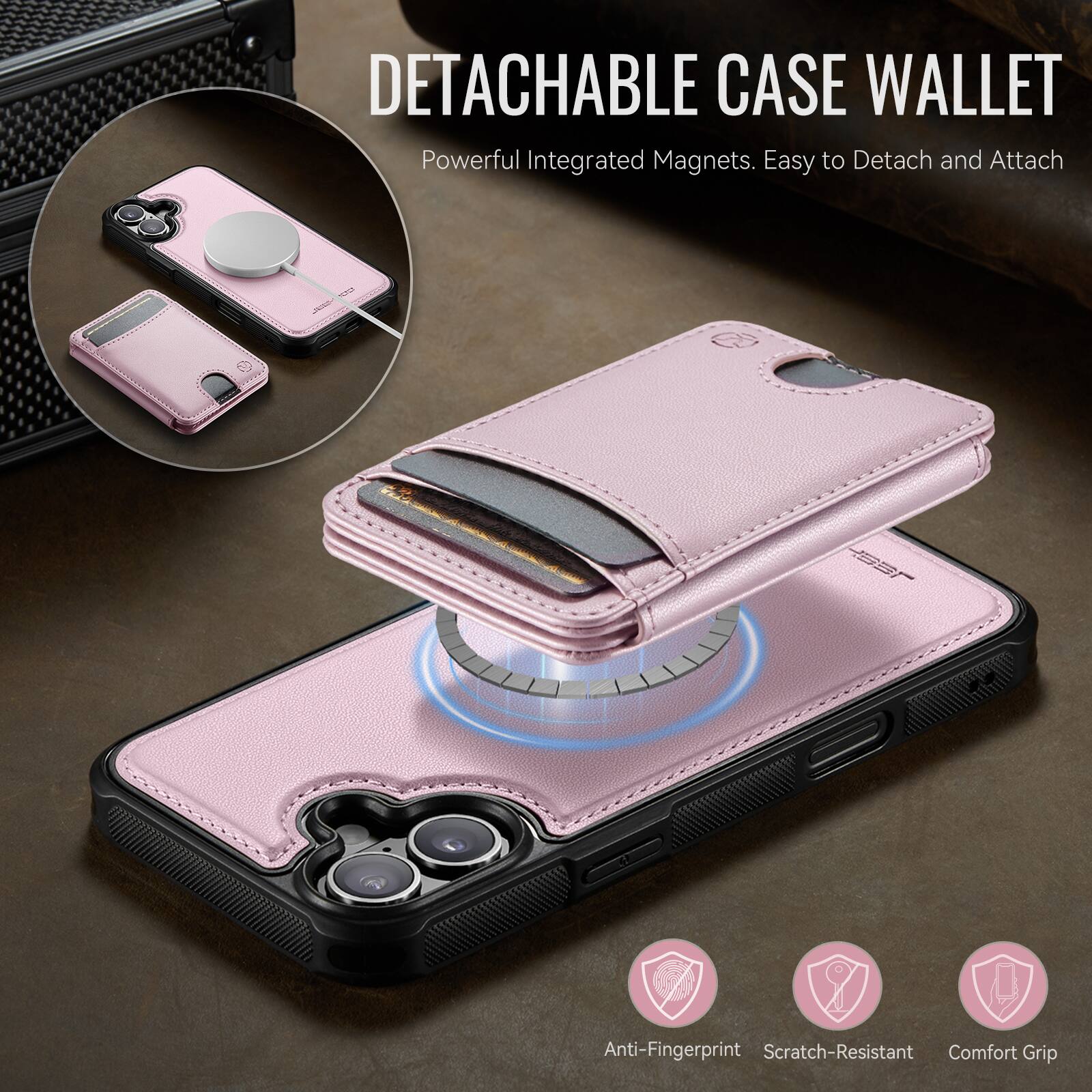 DETACHABLE CASE WALLET  
Powerful Integrated Magnets. Easy to Detach and Attach  

Anti-Fingerprint  
Scratch-Resistant  
Comfort Grip