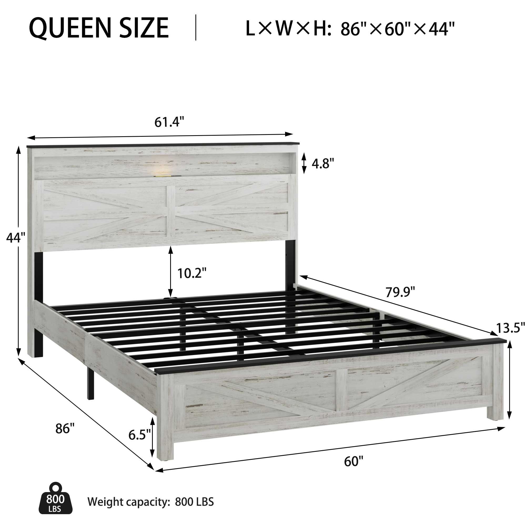 QUEEN SIZE  
L×W×H: 86"×60"×44"  

61.4"  
4.8"  
44"  
10.2"  
79.9"  
13.5"  
86"  
6.5"  
60"  

Weight capacity: 800 LBS