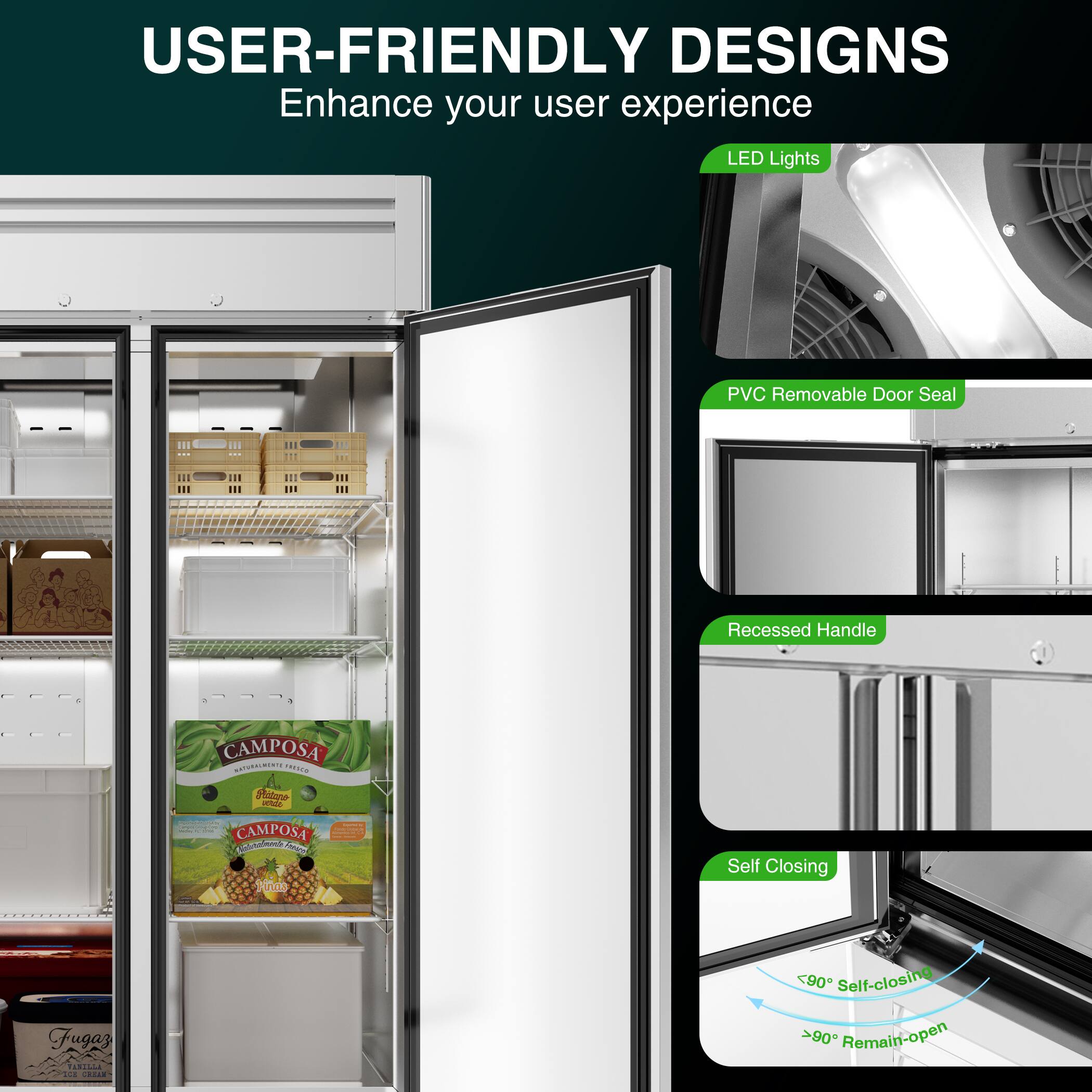 USER-FRIENDLY DESIGNS  
Enhance your user experience  

LED Lights  
PVC Removable Door Seal  
Recessed Handle  

CAMPOSA  

Self Closing  
<90° Self-closing  
>90° Remain-open