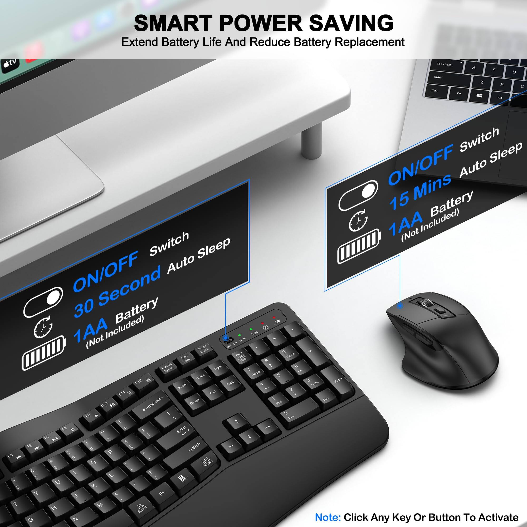 SMART POWER SAVING  
Extend Battery Life And Reduce Battery Replacement  

- ON/OFF Switch  
  - 30 Second Auto Sleep  
  - 1AA Battery (Not Included)  

- ON/OFF Switch  
  - 15 Mins Auto Sleep  
  - 1AA Battery (Not Included)  

Note: Click Any Key Or Button To Activate