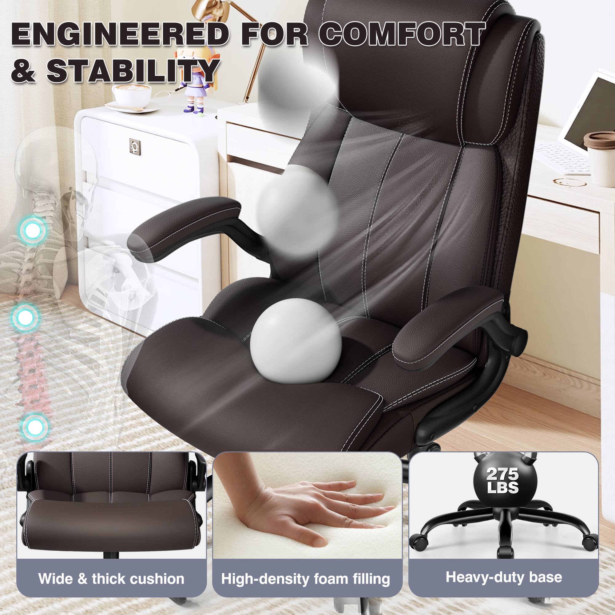 ENGINEERED FOR COMFORT & STABILITY

275 LBS

Wide & thick cushion
High-density foam filling
Heavy-duty base
