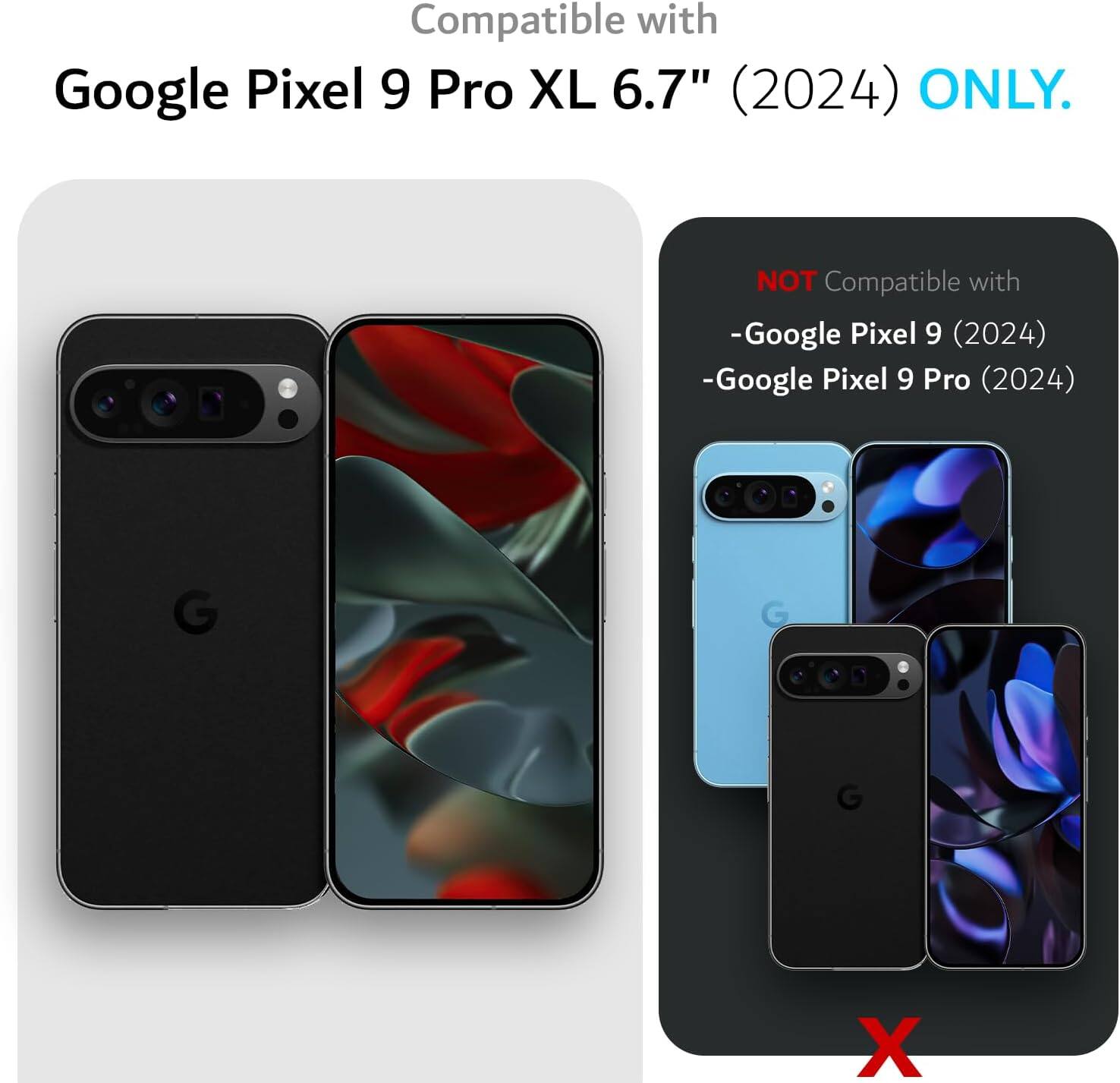 Compatible with Google Pixel 9 Pro XL 6.7" (2024) ONLY.

NOT Compatible with:
- Google Pixel 9 (2024)
- Google Pixel 9 Pro (2024)