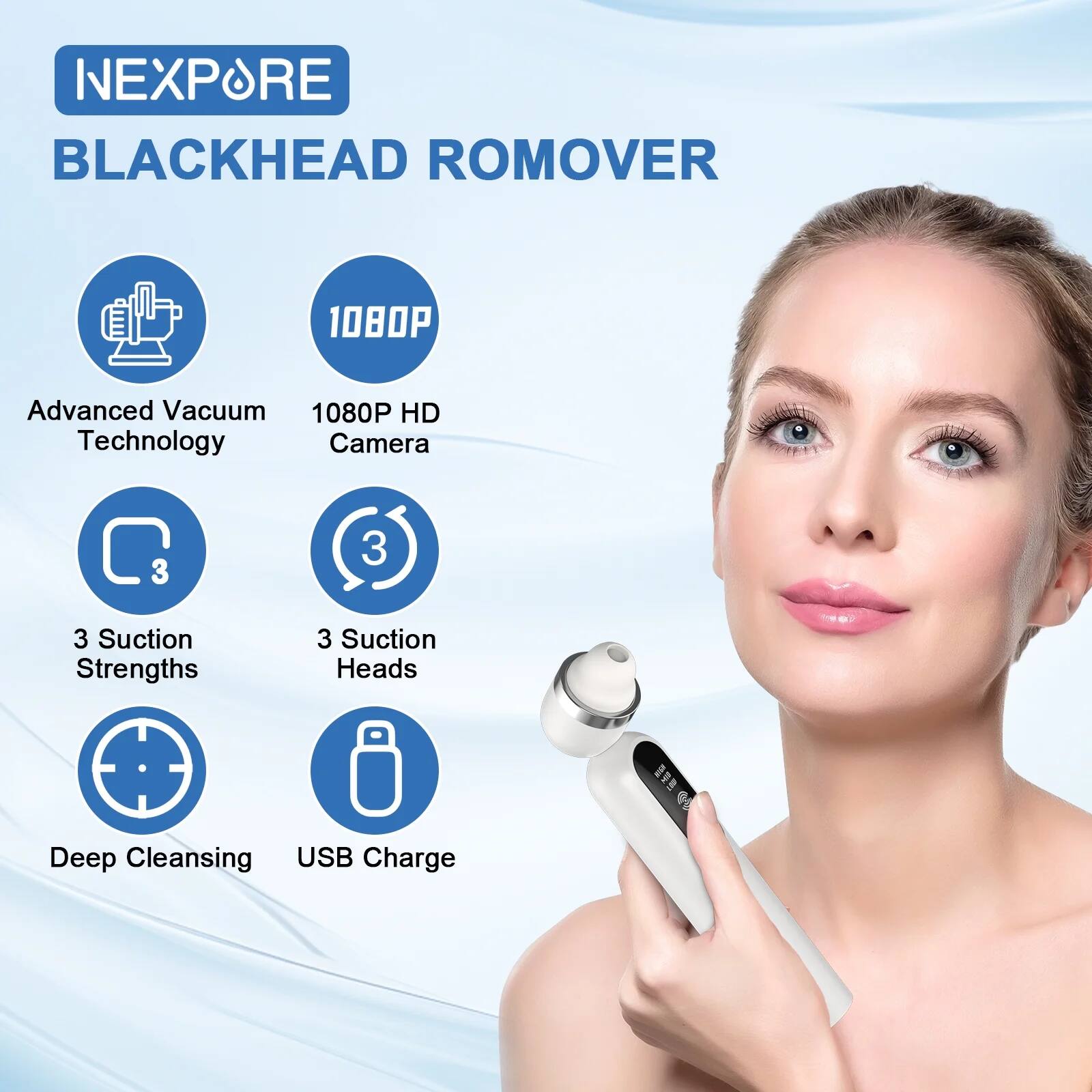 NEXPORE BLACKHEAD ROMOVER

- Advanced Vacuum Technology
- 1080P HD Camera
- 3 Suction Strengths
- 3 Suction Heads
- Deep Cleansing
- USB Charge