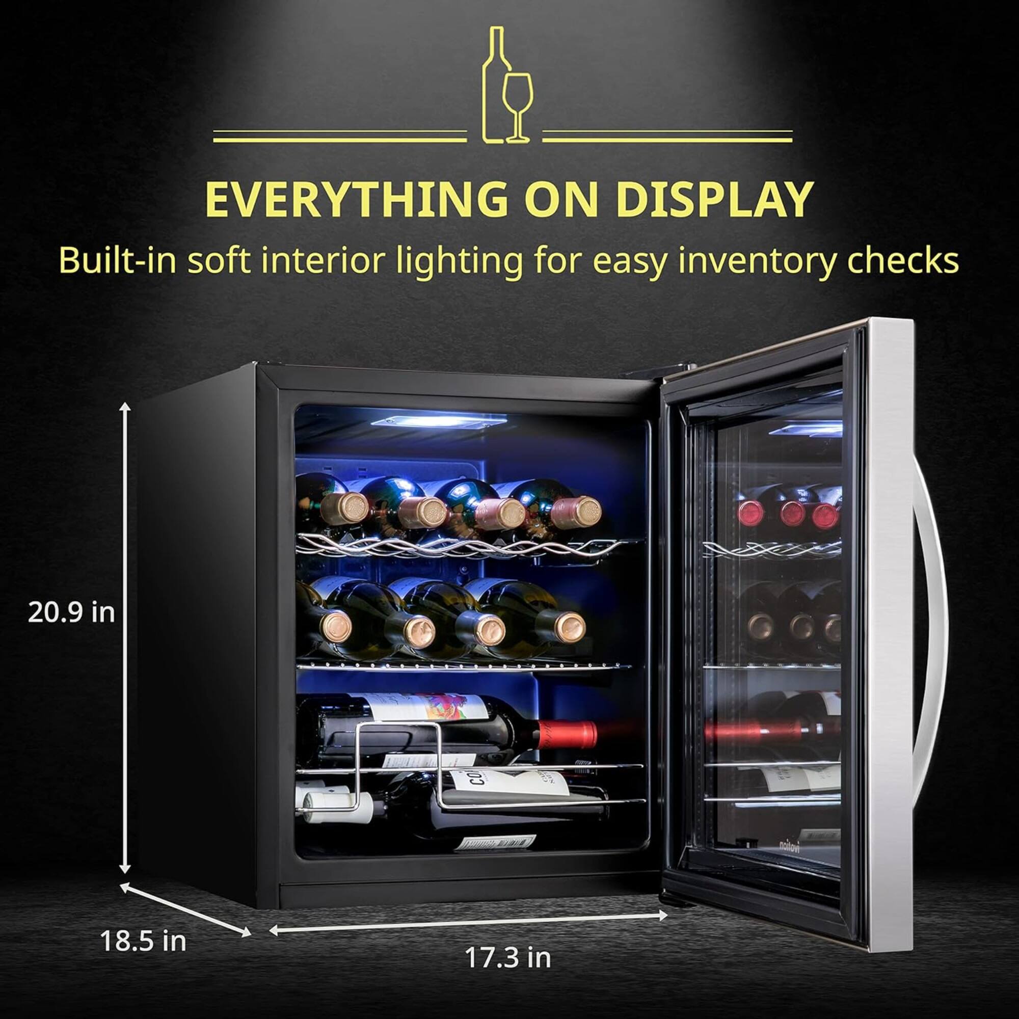 EVERYTHING ON DISPLAY  
Built-in soft interior lighting for easy inventory checks  

20.9 in  
18.5 in  
17.3 in