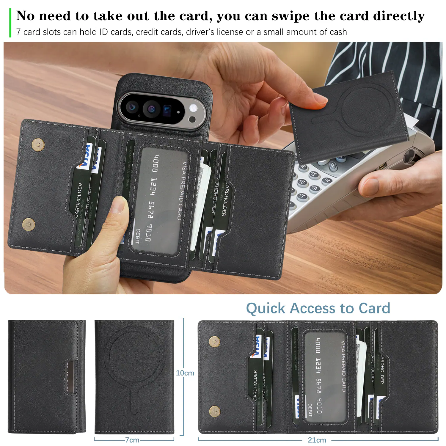 No need to take out the card, you can swipe the card directly  
7 card slots can hold ID cards, credit cards, driver's license or a small amount of cash  

CARDHOLDER DEBIT 4000 753r 5678 6 VISA PREPAID CARD  
CARDHOLDER DEBIT 4000 753d 5678 DZOP VISA PREPAID CARD  

Quick Access to Card  
10cm  
7cm  
21cm