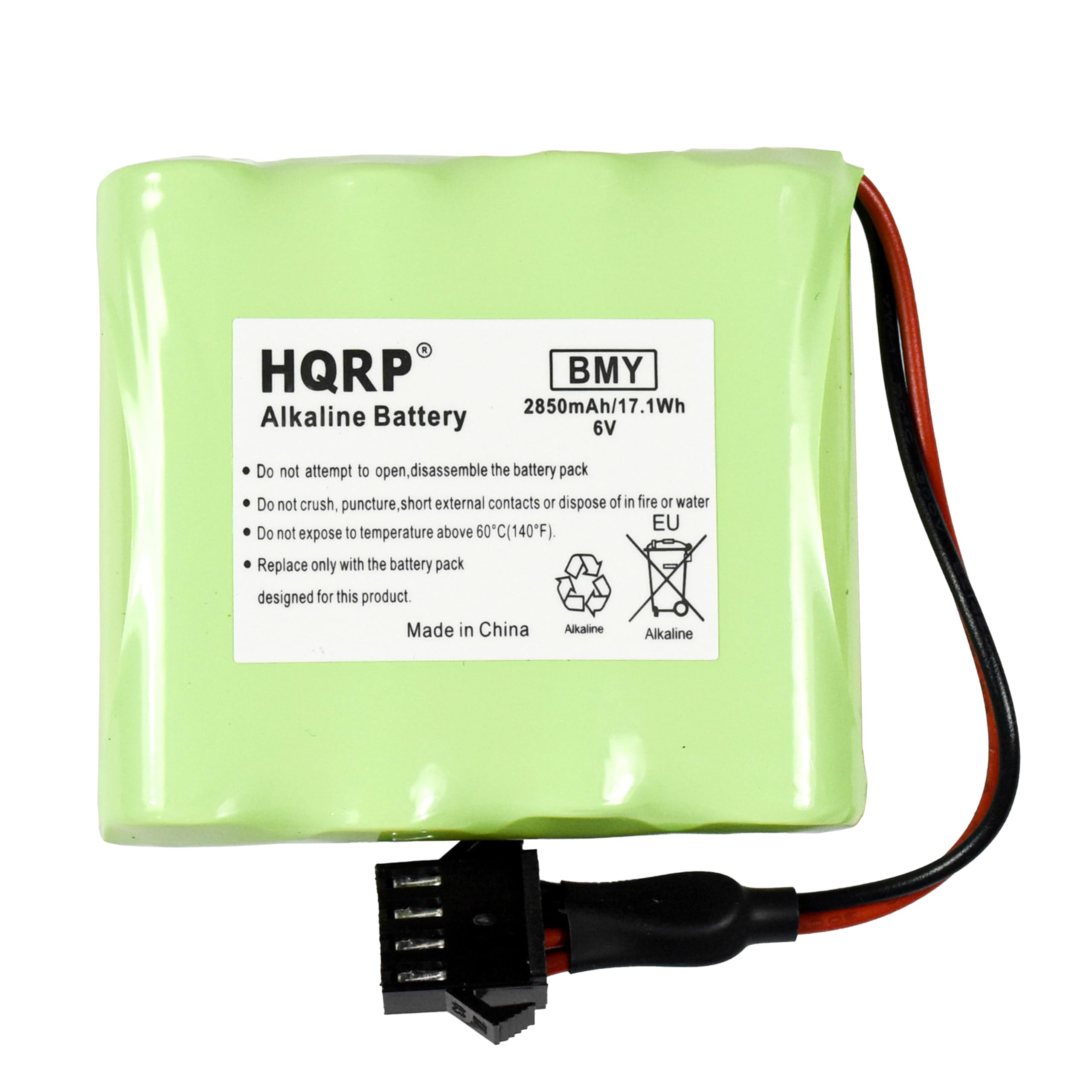 HQRP Alkaline Battery  
BMY 2850mAh/17.1Wh 6V  

Do not attempt to open, disassemble the battery pack  
Do not crush, puncture, short external contacts or dispose of in fire or water  
Do not expose to temperature above 60°C (140°F)  
Replace only with the battery pack designed for this product  

Made in China  

Alkaline  
Alkaline  

EU