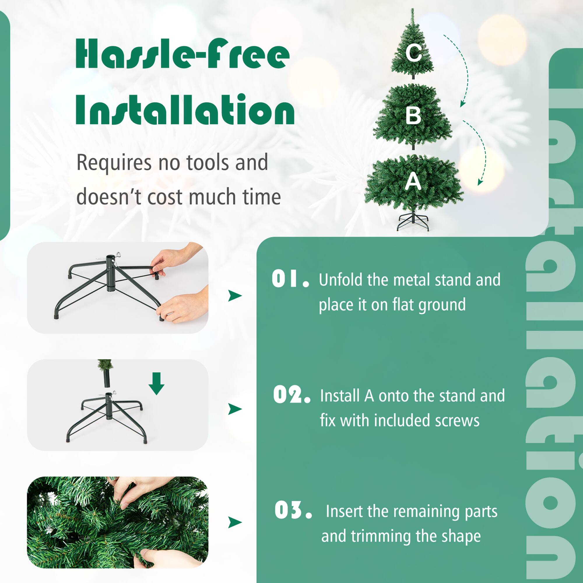 Hassle-free Installation  
Requires no tools and doesn't cost much time  

1. Unfold the metal stand and place it on flat ground  
2. Install A onto the stand and fix with included screws  
3. Insert the remaining parts and trimming the shape