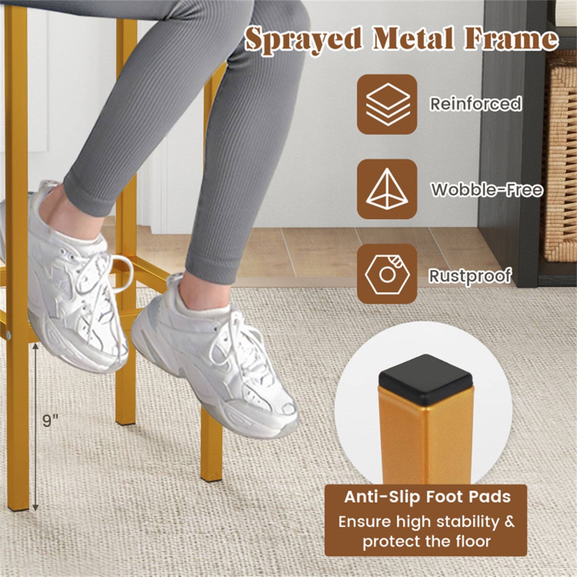 Sprayed Metal Frame  
- Reinforced  
- Wobble-Free  
- Rustproof  

Anti-Slip Foot Pads  
Ensure high stability & protect the floor  

9"
