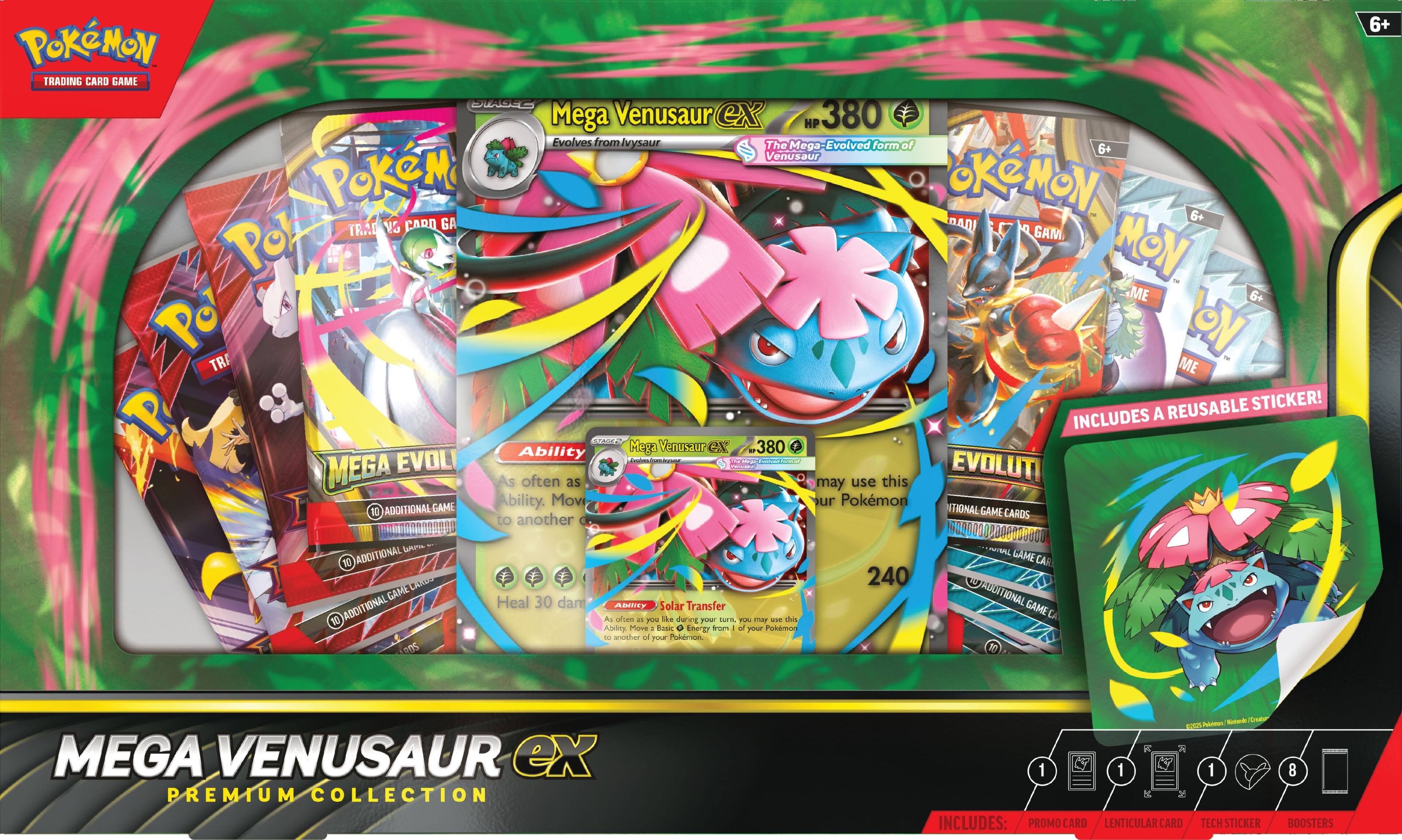 **Pokémon Trading Card Game**

**Mega Venusaur EX**  
HP 380  
Evolves from Ivysaur  
The Mega-Evolved form of Venusaur  

**Ability**  
Mega Venusaur EX  
As often as you like during your turn, you may use this Ability. Move 10 Energy from your Pokémon to another of your Pokémon.  

**Move**  
Solar Transfer  
10  
As often as you like during your turn, you may use this Ability. Move 10 Energy from your Pokémon to another of your Pokémon.  

**Heal 30 damage**  

**Mega Venusaur EX**  
HP 380  
Evolves from Ivysaur  
The Mega-Evolved form of Venusaur  

**Ability**  
Mega Venusaur EX  
As often as you like during your turn, you may use this Ability. Move 10 Energy from your Pokémon to another of your Pokémon.  

**Move**  
Solar Transfer  
10  
As often as you like during your turn, you may use this Ability. Move 10 Energy from your Pokémon to another of your Pokémon.  

**Heal 30 damage**  

**Mega Venusaur EX**