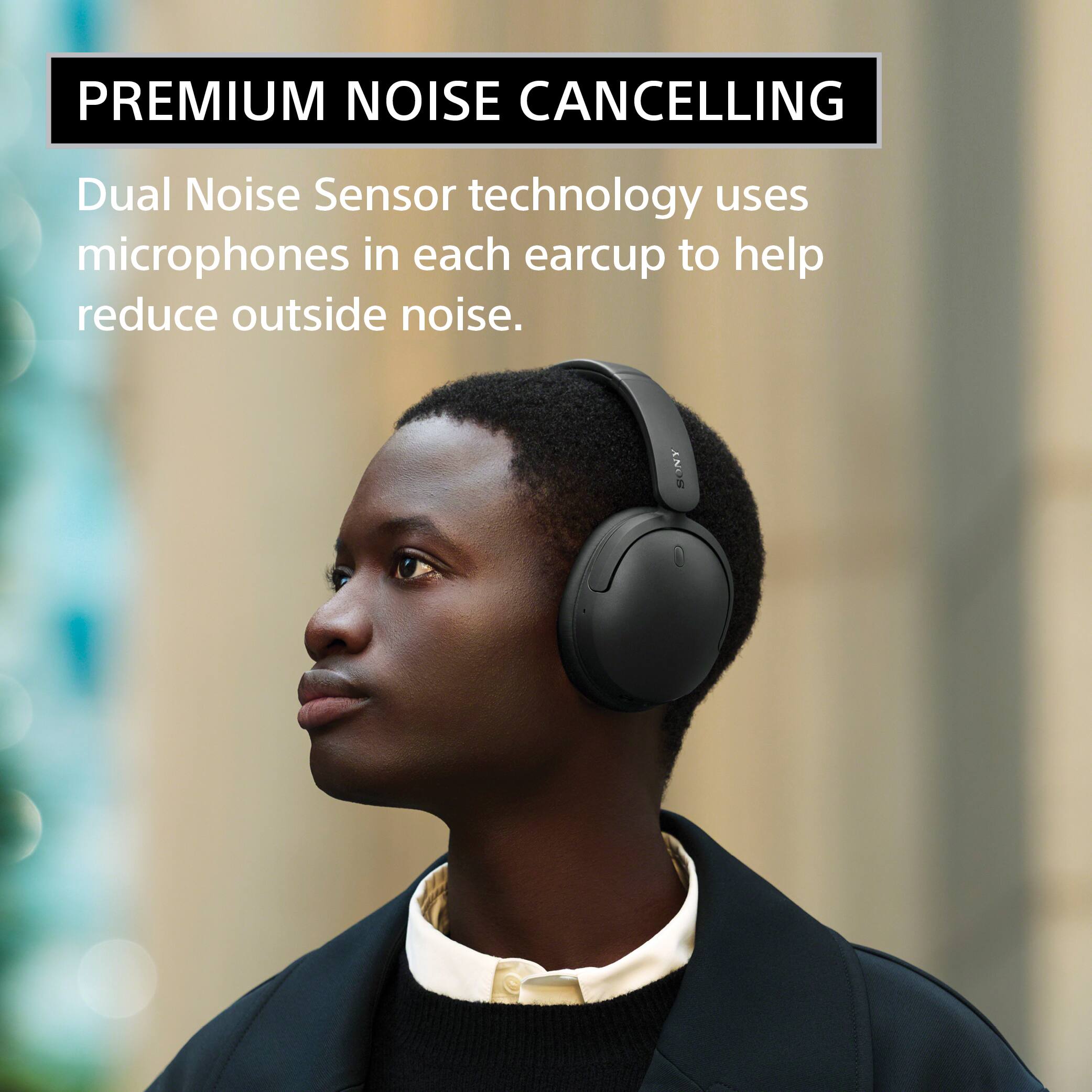 PREMIUM NOISE CANCELLING

Dual Noise Sensor technology uses microphones in each earcup to help reduce outside noise.