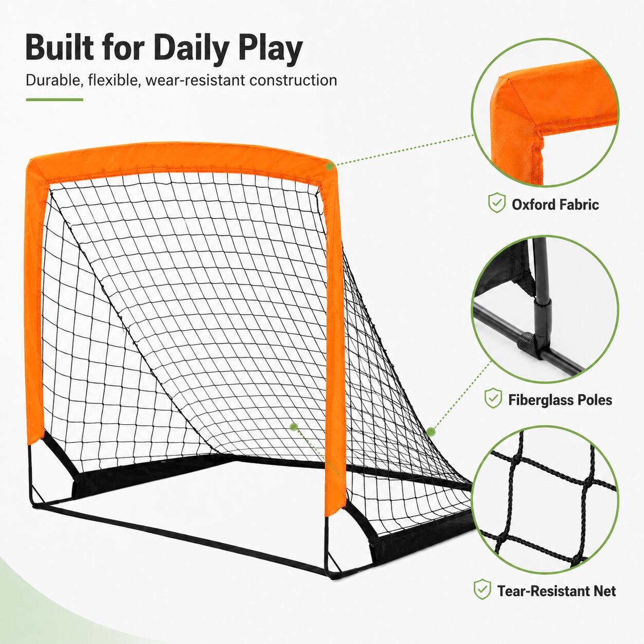 Built for Daily Play

Durable, flexible, wear-resistant construction

- Oxford Fabric
- Fiberglass Poles
- Tear-Resistant Net