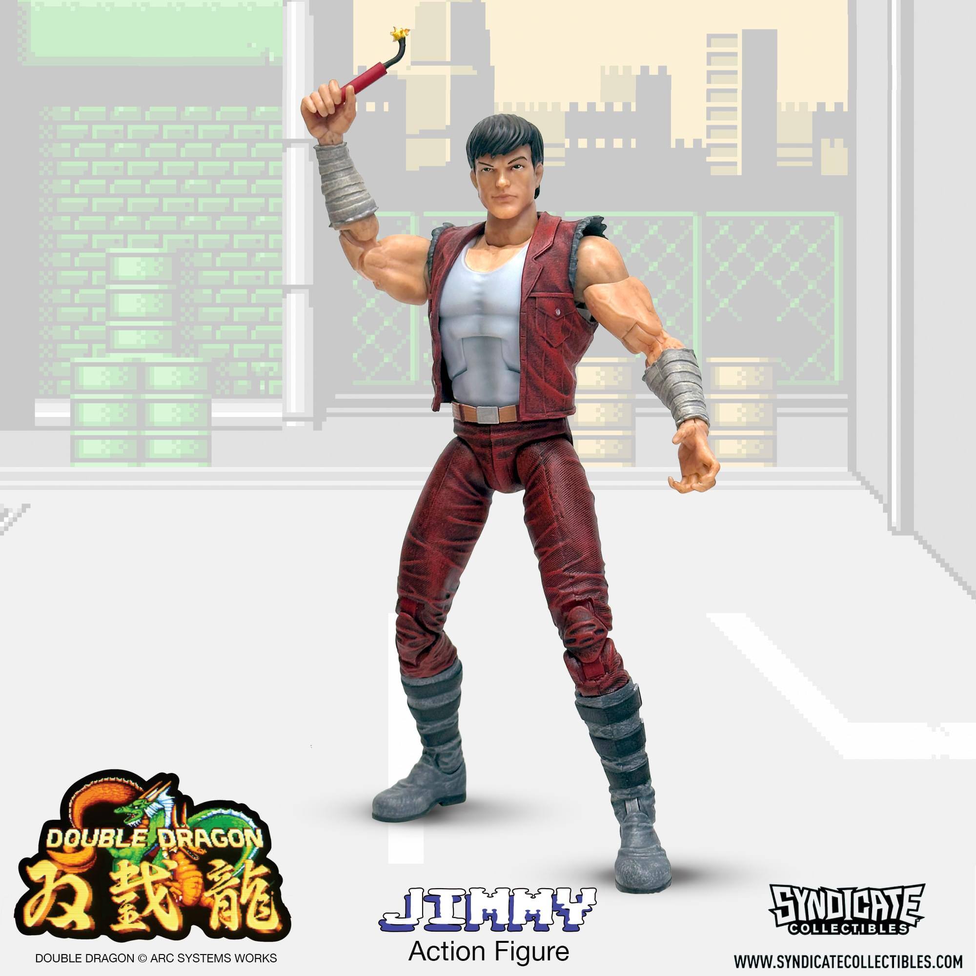 DOUBLE DRAGON  
JIMMY  
DOUBLE DRAGON © ARC SYSTEMS WORKS  
Action Figure  
SYNDICATE COLLECTIBLES  
WWW.SYNDICATECOLLECTIBLES.COM