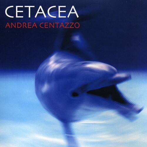 CETACEA  
ANDREA CENTAZZO