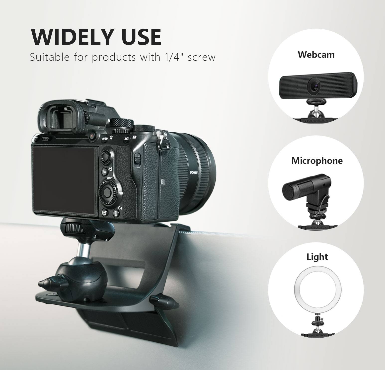 WIDELY USE  
Suitable for products with 1/4" screw  

Webcam  
Microphone  
Light