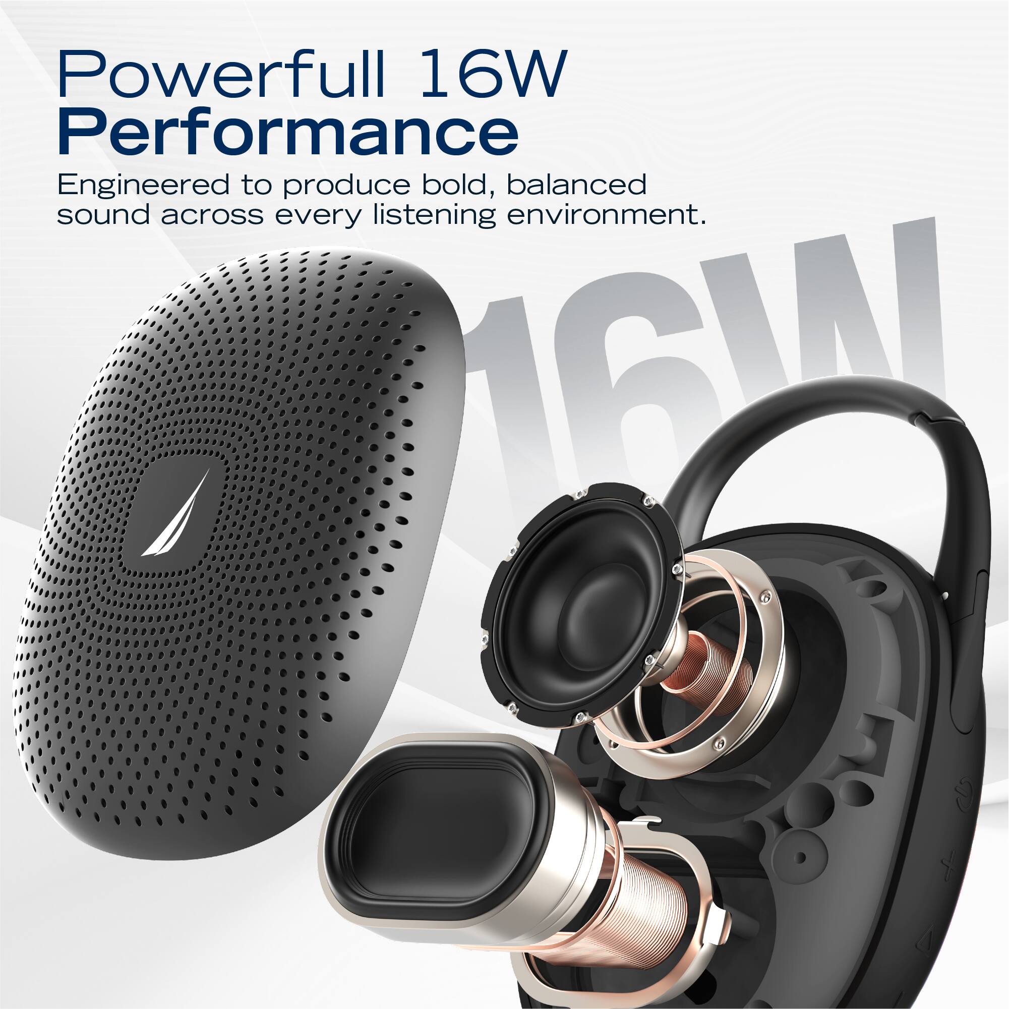 Powerful 16W Performance  
Engineered to produce bold, balanced sound across every listening environment.
