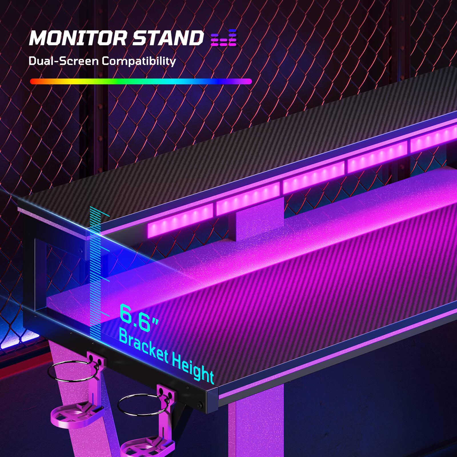 MONITOR STAND
Dual-Screen Compatibility
6.6" Bracket Height