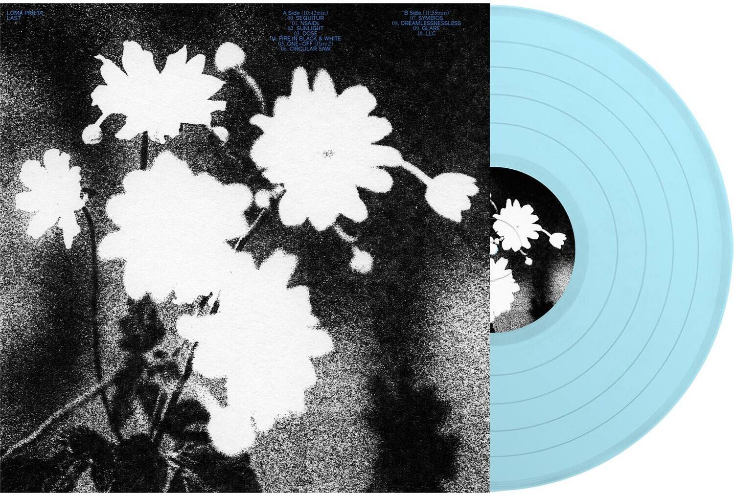 LOMA PRIETA  
LAST  

A Side (10:12 min)  
01. SEQUITUR  
02. NSAIOS  
03. SUNLIGHT  
04. DOSE LA FIRE IN BLACK & WHITE  
05. ONE-OFF (JUZ)  
06. CIRCULAR SAW  

B Side (11:35 min)  
07. SYMBIOS  
08. DREAMLESSNESS  
09. GLARE  
10. LLC