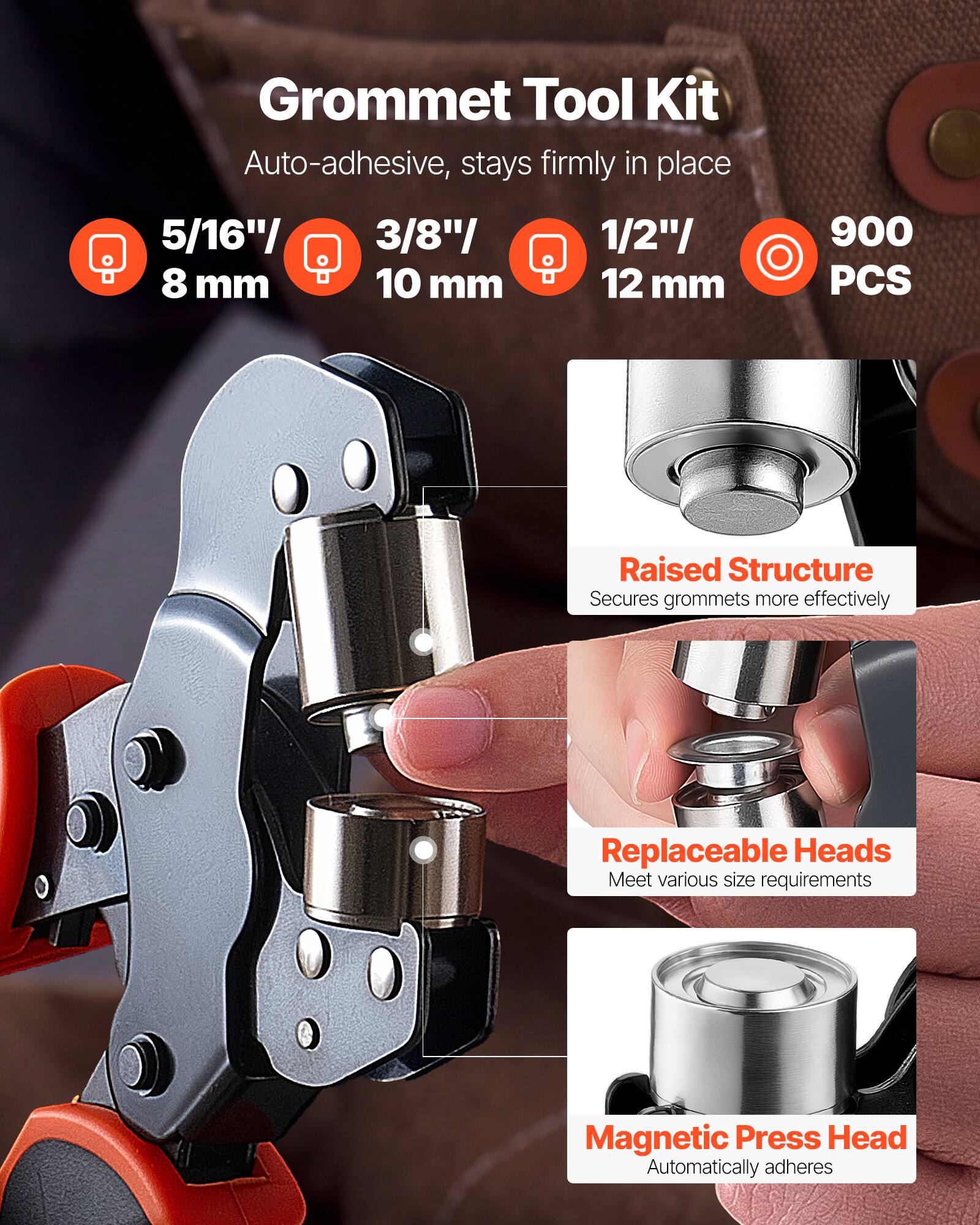 Grommet Tool Kit Auto-adhesive, stays firmly in place

5/16" / 8 mm  
3/8" / 10 mm  
1/2" / 12 mm  
900 PCS

Raised Structure  
Secures grommets more effectively

Replaceable Heads  
Meet various size requirements

Magnetic Press Head  
Automatically adheres