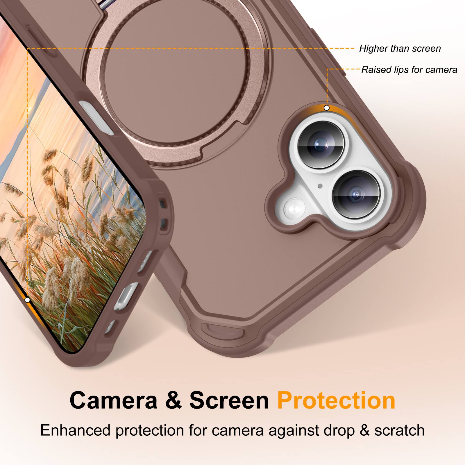 Higher than screen  
Raised lips for camera  
Camera & Screen Protection  
Enhanced protection for camera against drop & scratch