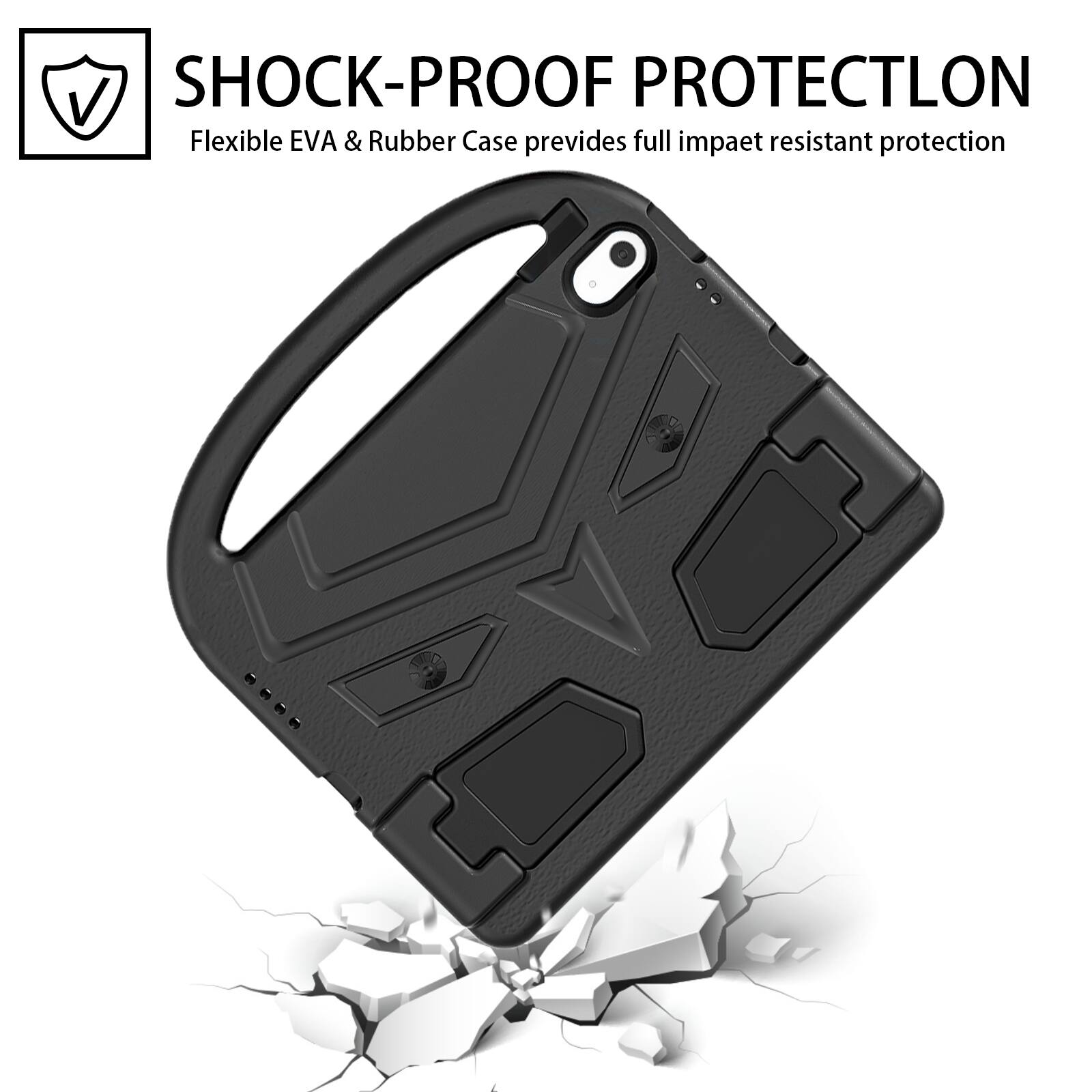 SHOCK-PROOF PROTECTION  
Flexible EVA & Rubber Case provides full impact resistant protection
