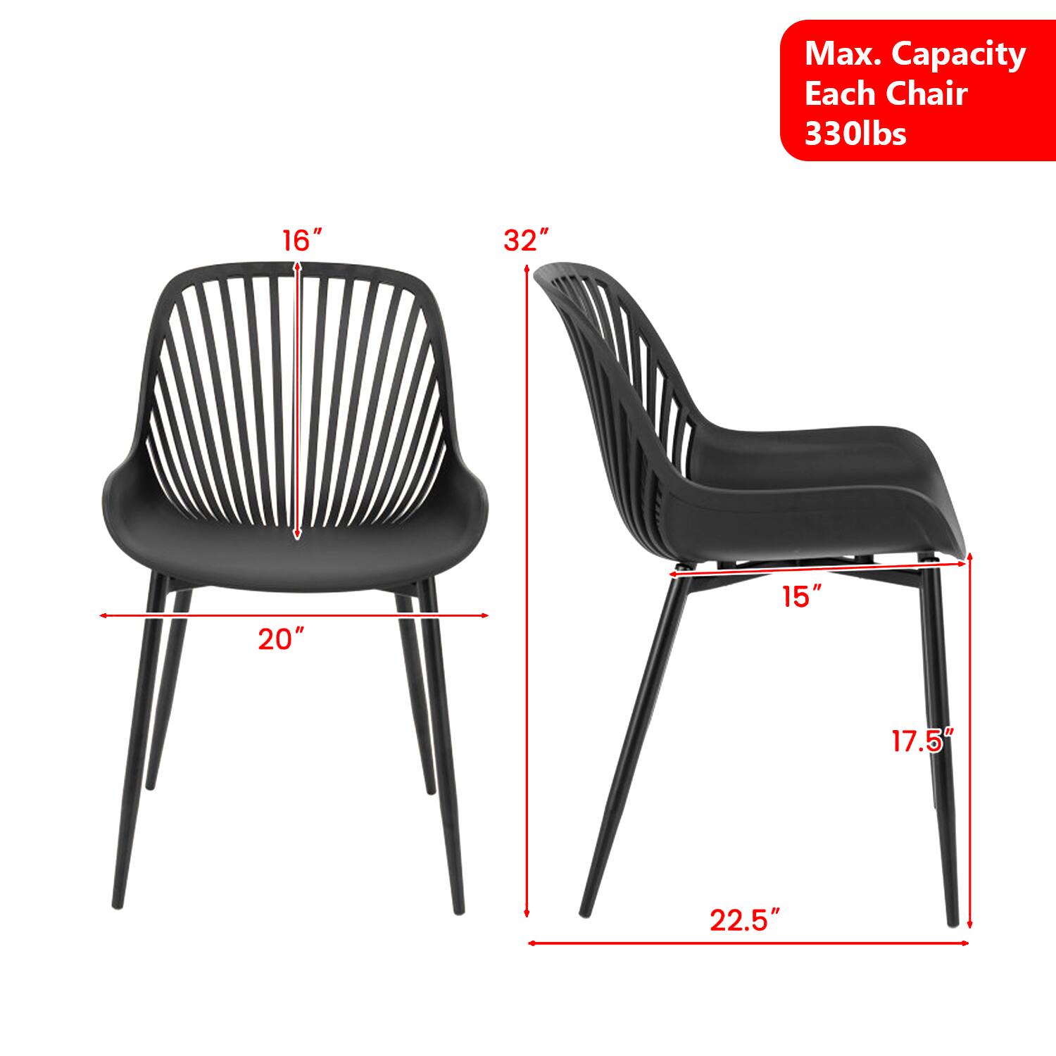 Max. Capacity Each Chair 330lbs  
16" 32" 20" 15" 17.5" 22.5"