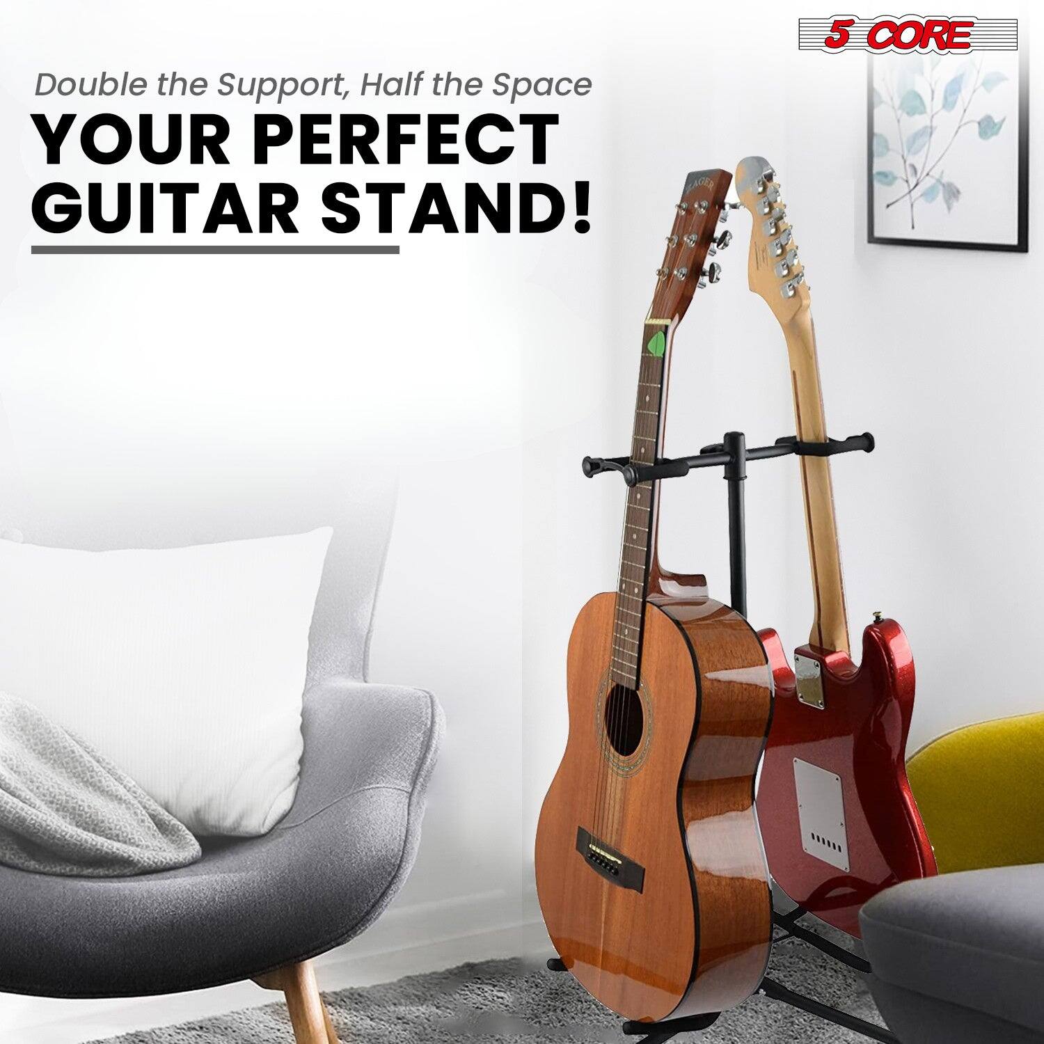 Double the Support, Half the Space
YOUR PERFECT GUITAR STAND!
5 CORE