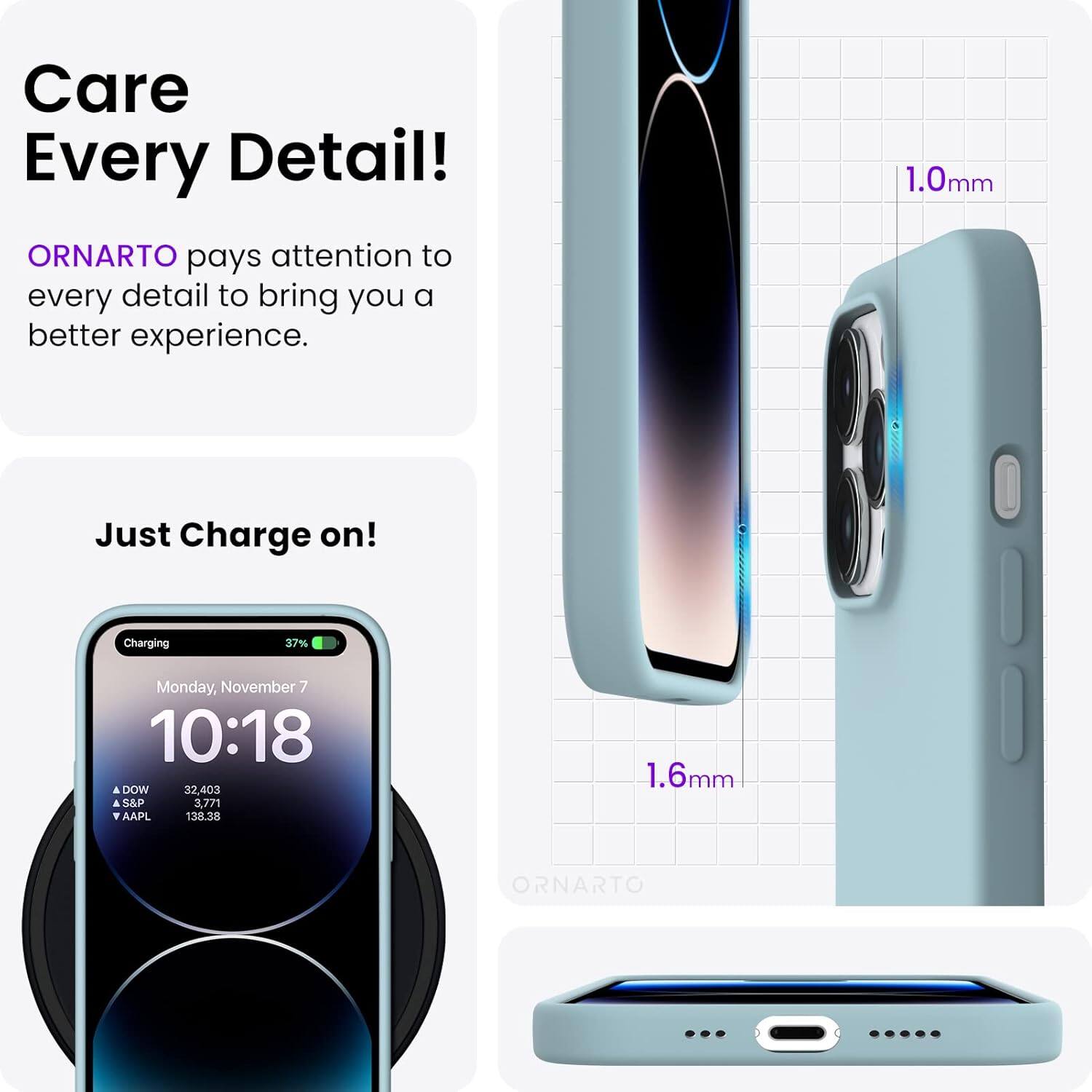Care Every Detail! ORNARTO pays attention to every detail to bring you a better experience. 1.0mm Just Charge on! Charging 37% Monday, November 7 10:18 DOW 32,403 S&P 3,771 AAPL 138.38 1.6mm ORNARTO
