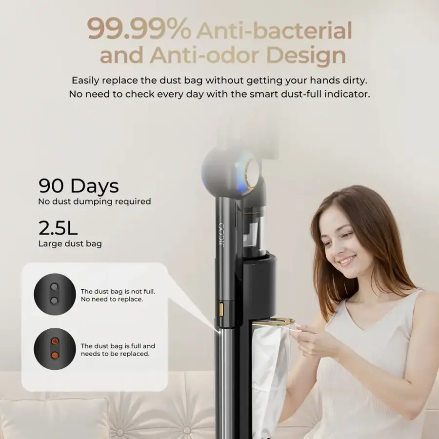99.99% Anti-bacterial and Anti-odor Design: Easily replace the dust bag without getting your hands dirty. No need to check every day with the smart dust-full indicator.
90 Days No dust dumping required 2.5L Large dust bag: The dust bag is not full. No need to replace. The dust bag is full and needs to be replaced.