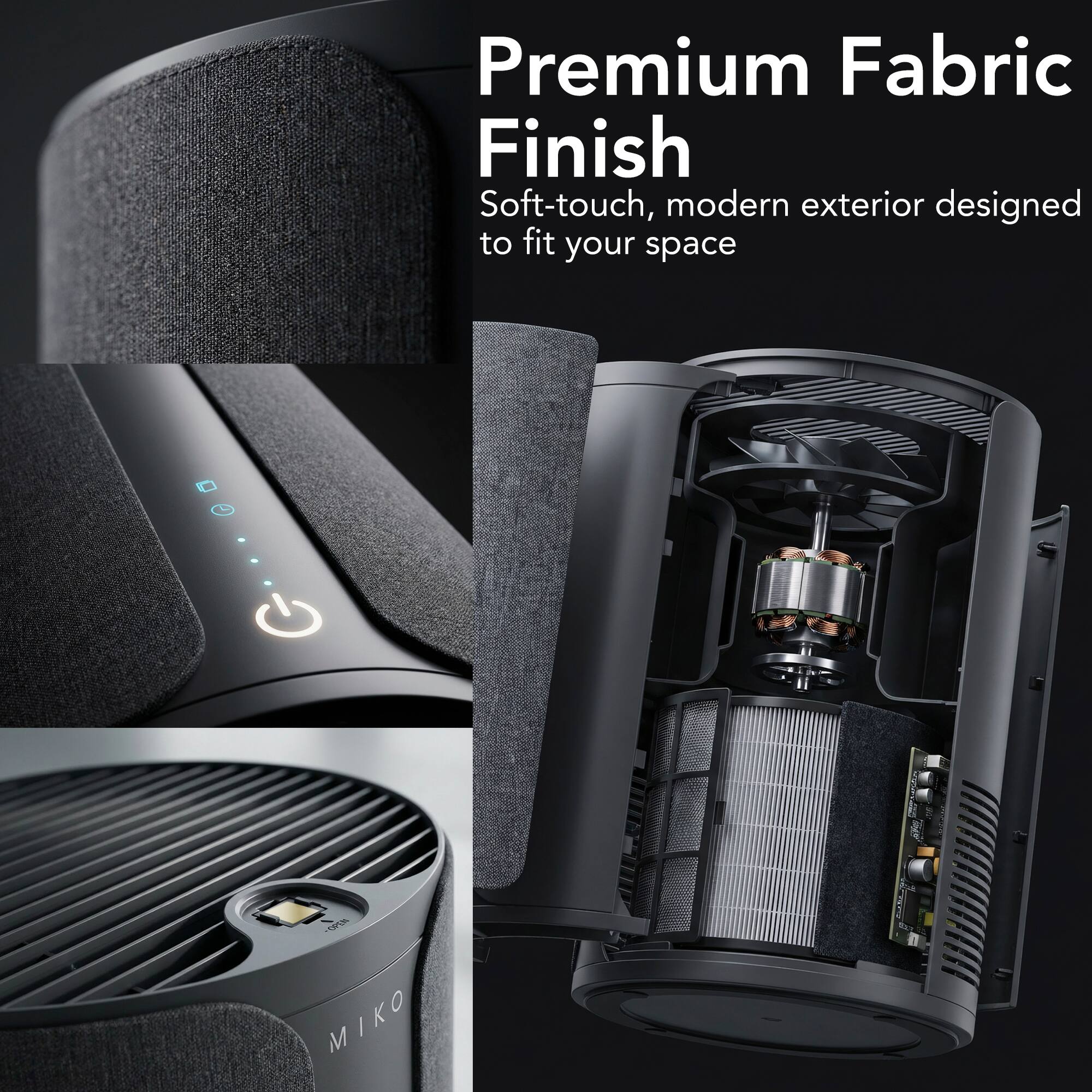 Premium Fabric Finish  
Soft-touch, modern exterior designed to fit your space