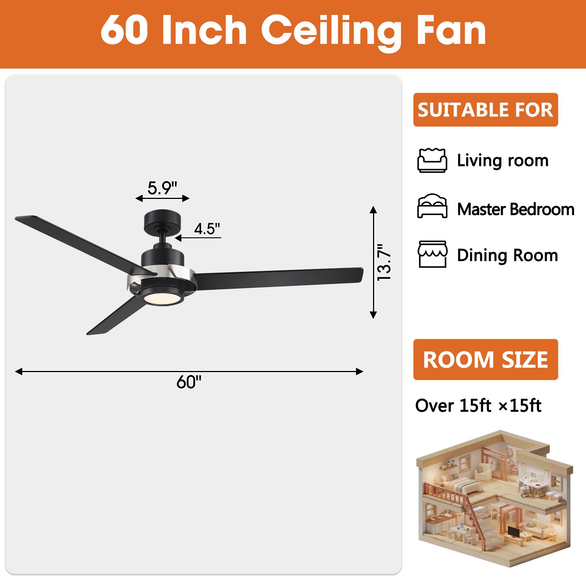 60 Inch Ceiling Fan

SUITABLE FOR
- Living room
- Master Bedroom
- Dining Room

ROOM SIZE
Over 15ft x 15ft