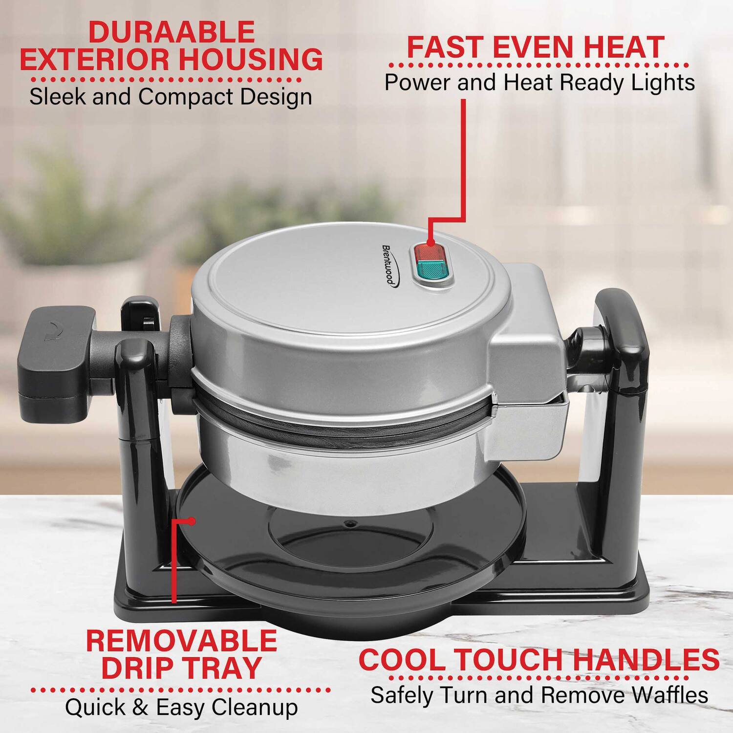 DURABLE EXTERIOR HOUSING  
Sleek and Compact Design  

FAST EVEN HEAT  
Power and Heat Ready Lights  

REMOVABLE DRIP TRAY  
Quick & Easy Cleanup  

COOL TOUCH HANDLES  
Safely Turn and Remove Waffles