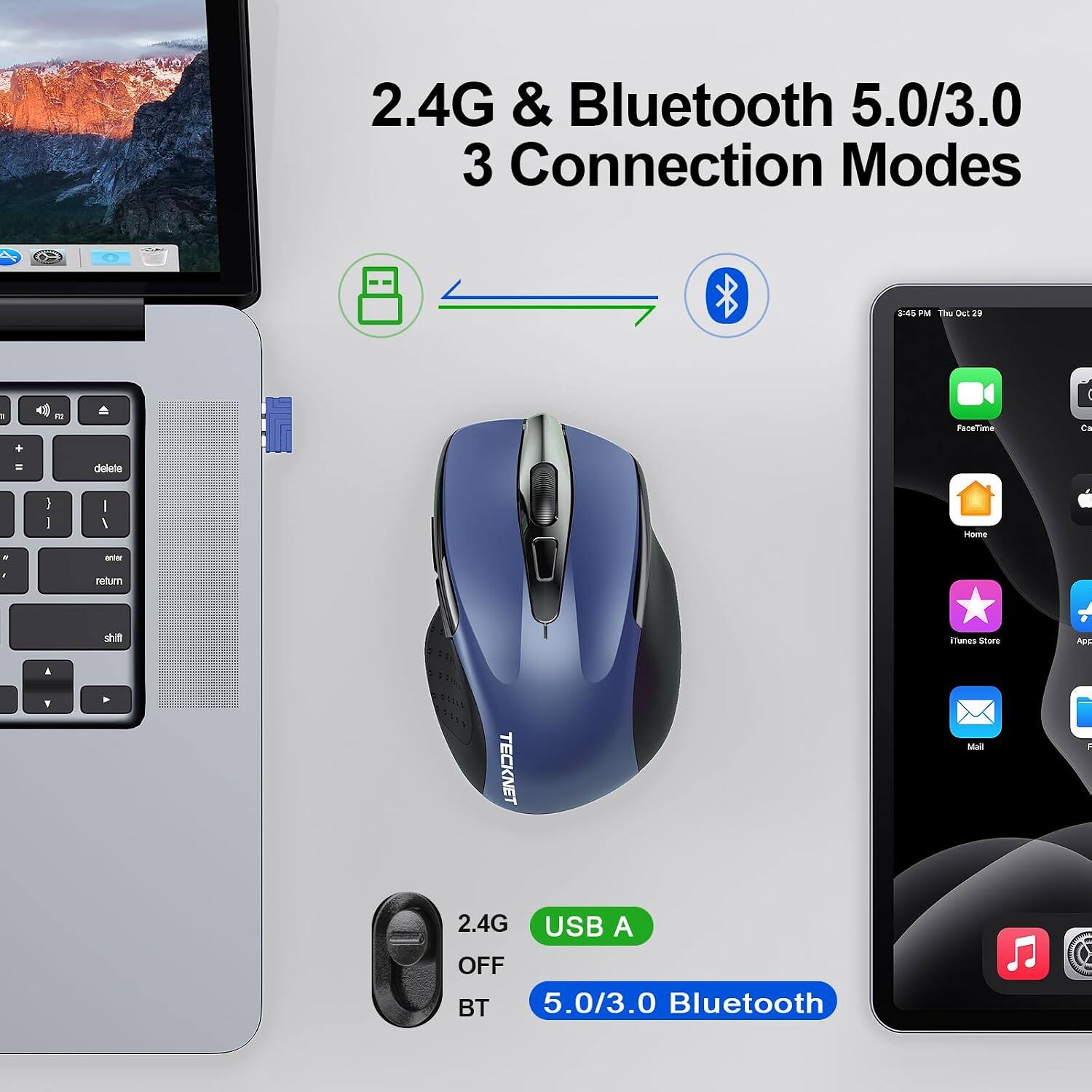 2.4G & Bluetooth 5.0/3.0 3 Connection Modes

3:45PM Thu Oct 29

FaceTime
Camera
Home
iTunes Store
App Store
Mail

2.4G USB A OFF BT 5.0/3.0 Bluetooth