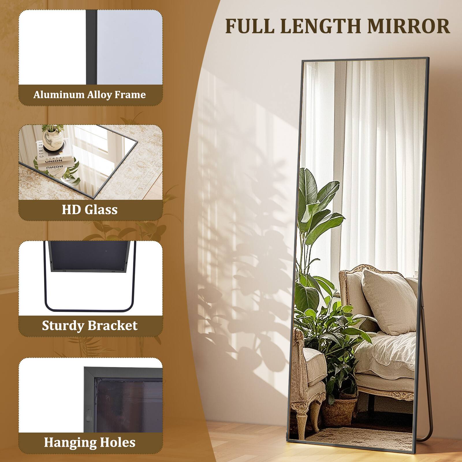 FULL LENGTH MIRROR

- Aluminum Alloy Frame
- HD Glass
- Sturdy Bracket
- Hanging Holes
