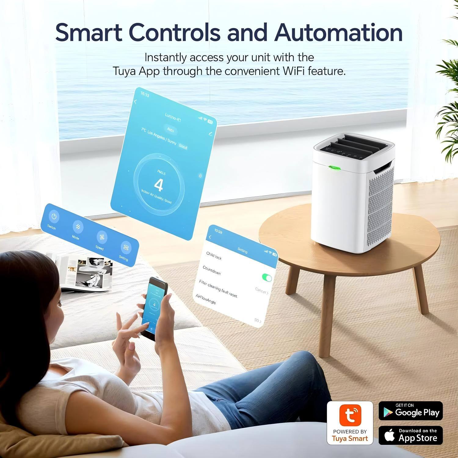 Smart Controls and Automation  
Instantly access your unit with the Tuya App through the convenient WiFi feature.  

1613 (Lnno-PC NES Los Arguies Suv Good - + POS Indodr 4 t Quelly Dood -eeiu % Mode Somm Setting 4 1028 Ci SetonG Ta Countdown Filter cleaning au Cancers reset AtllonAnglic 102 t' POWERED BY Tuya Smart dETI 1 ON Google Play Download on the App Store