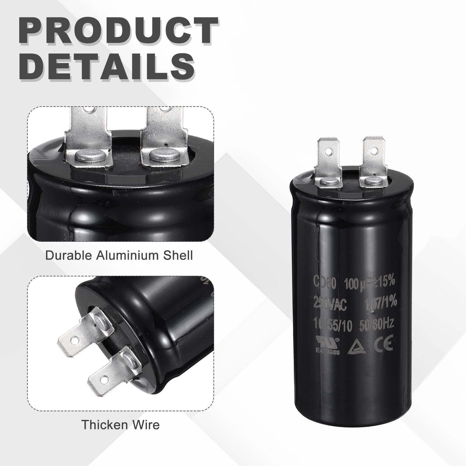 PRODUCT DETAILS

- Durable Aluminium Shell
- CDaO 100µF ±15%
- 250VAC 1.67A ±10%
- 10/55/10 50/60Hz
- IR CE E470389
- Thicken Wire