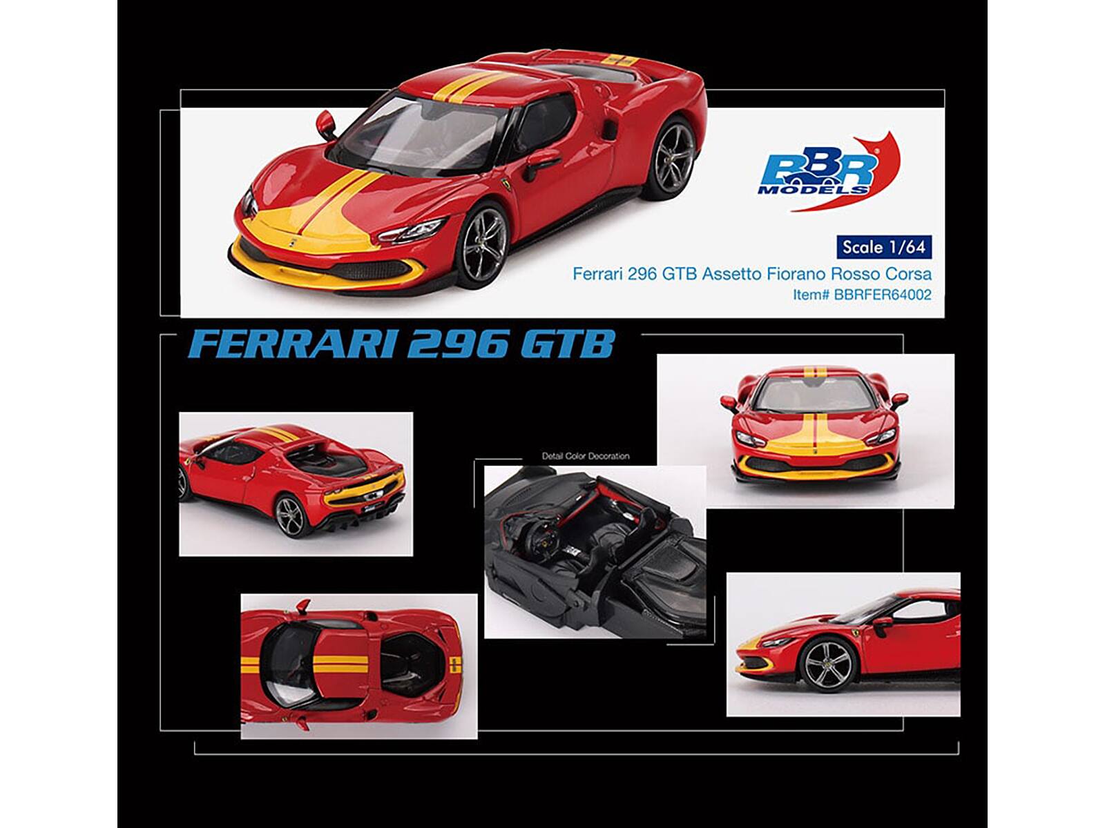 PBR MODELS  
Scale 1/64  
Ferrari 296 GTB Assetto Fiorano Rosso Corsa  
Item# BBRFER64002  

FERRARI 296 GTB  

Detail Color Decoration