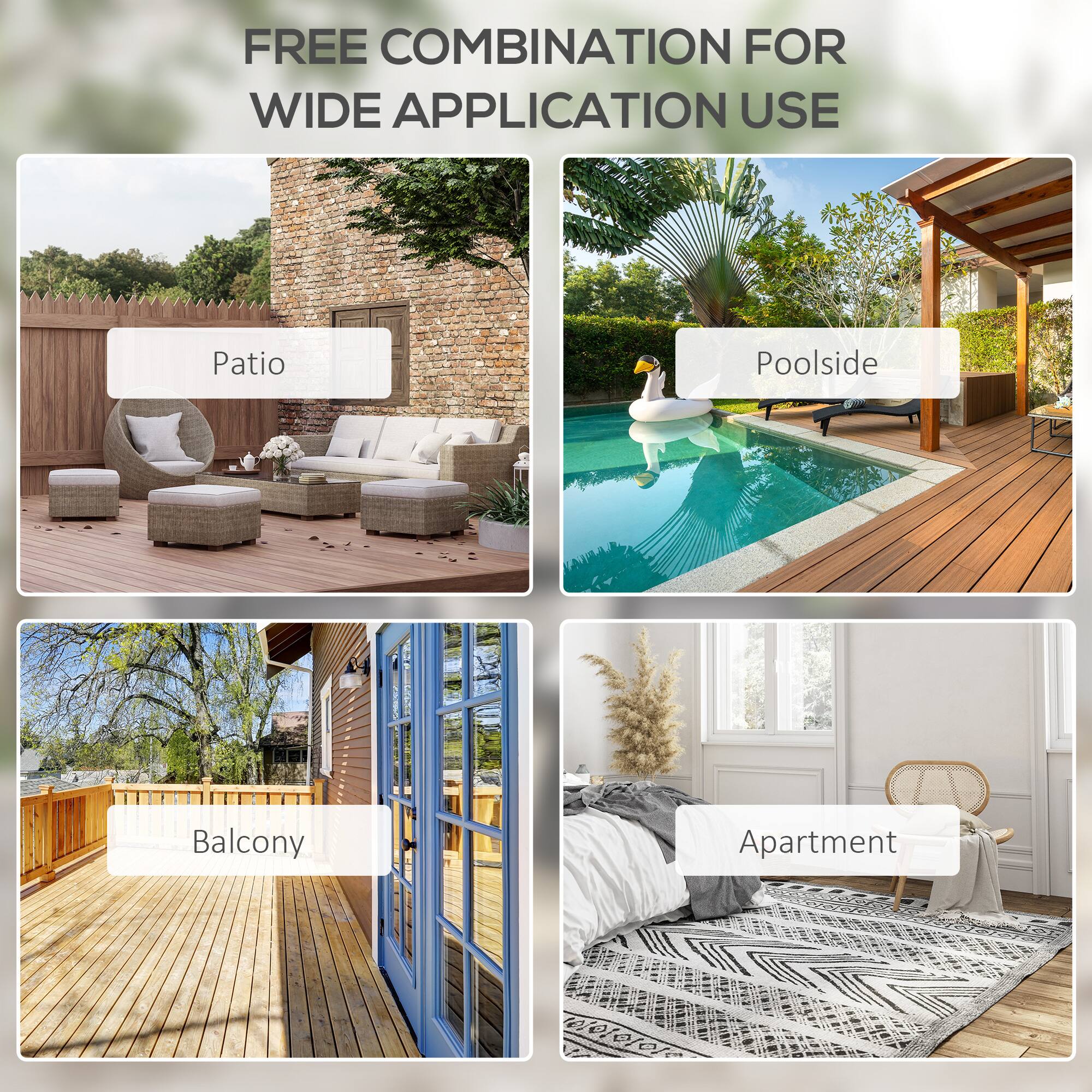 FREE COMBINATION FOR WIDE APPLICATION USE

Patio

Poolside

Balcony

Apartment