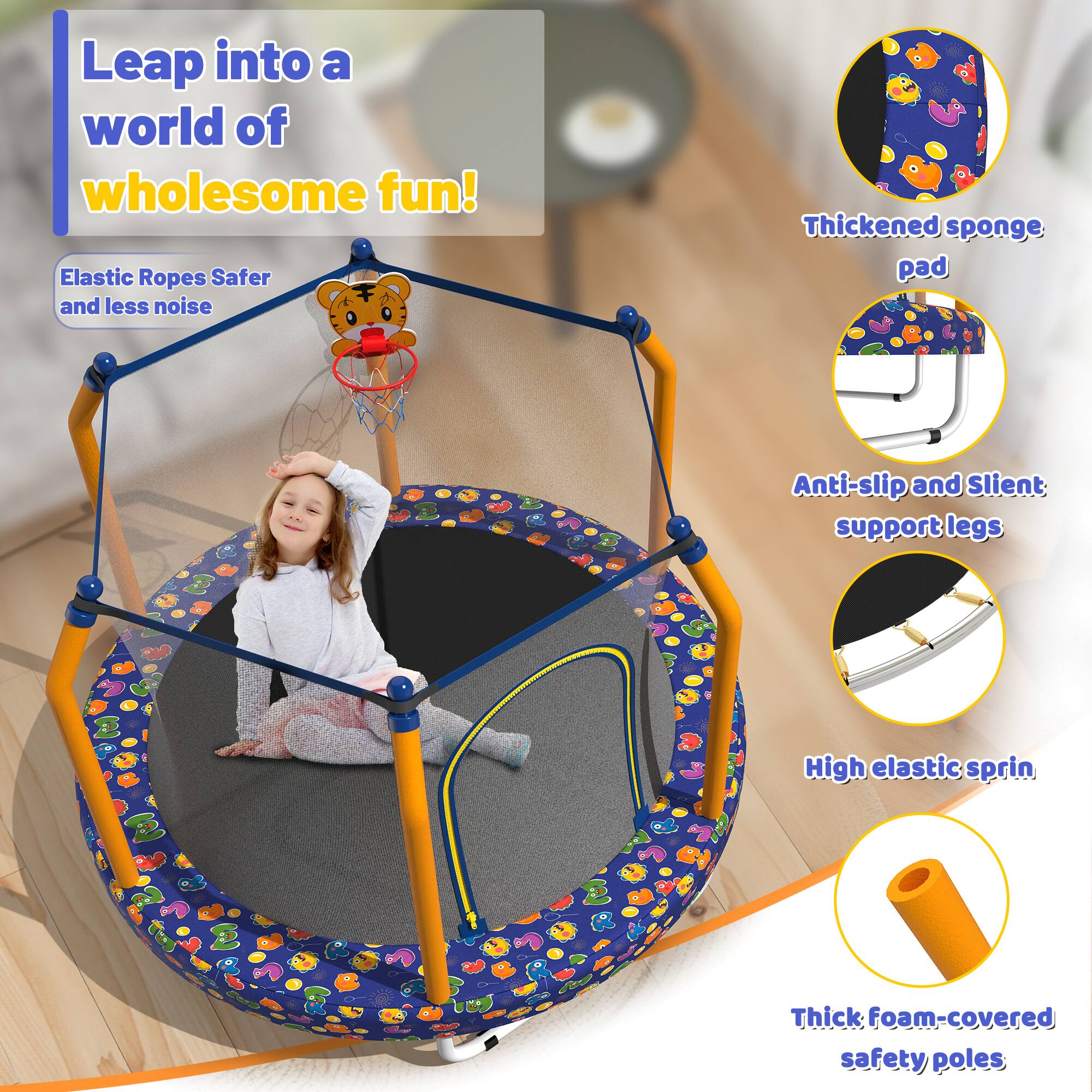 Leap into a world of wholesome fun!

- Elastic Ropes: Safer and less noise
- Thickened sponge pad
- Anti-slip and Silent support legs
- High elastic spring
- Thick foam-covered safety poles