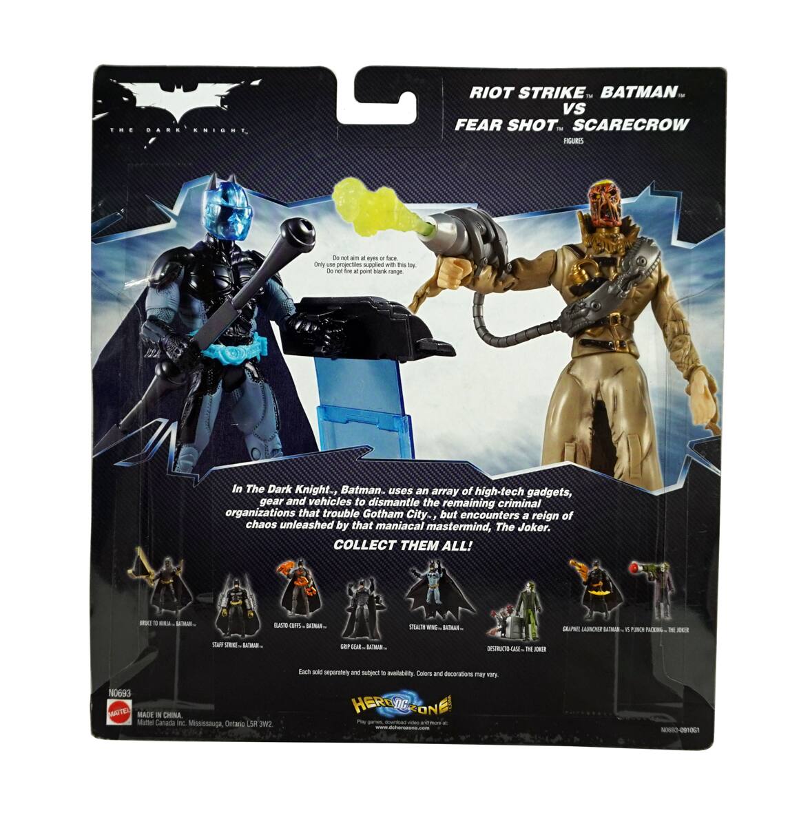 **Riot Strike: Batman vs Fear Shot Scarecrow Figures**

In The Dark Knight, Batman uses an array of high-tech gadgets, gear and vehicles to dismantle the remaining criminal organizations that trouble Gotham City- but encounters a reign of chaos unleashed by that maniacal mastermind, The Joker.

COLLECT THEM ALL!

- Do not aim at eyes or face.
- Only projectiles supplied with this toy.
- Do not use all point blank range.

Each sold separately and subject to availability. Colors and decorations may vary.

NO693

MADE IN CHINA

MUTTLE Canada, Mississauga, Ontario L5R 3W2

HEROES UNITE

www.heroesunite.com