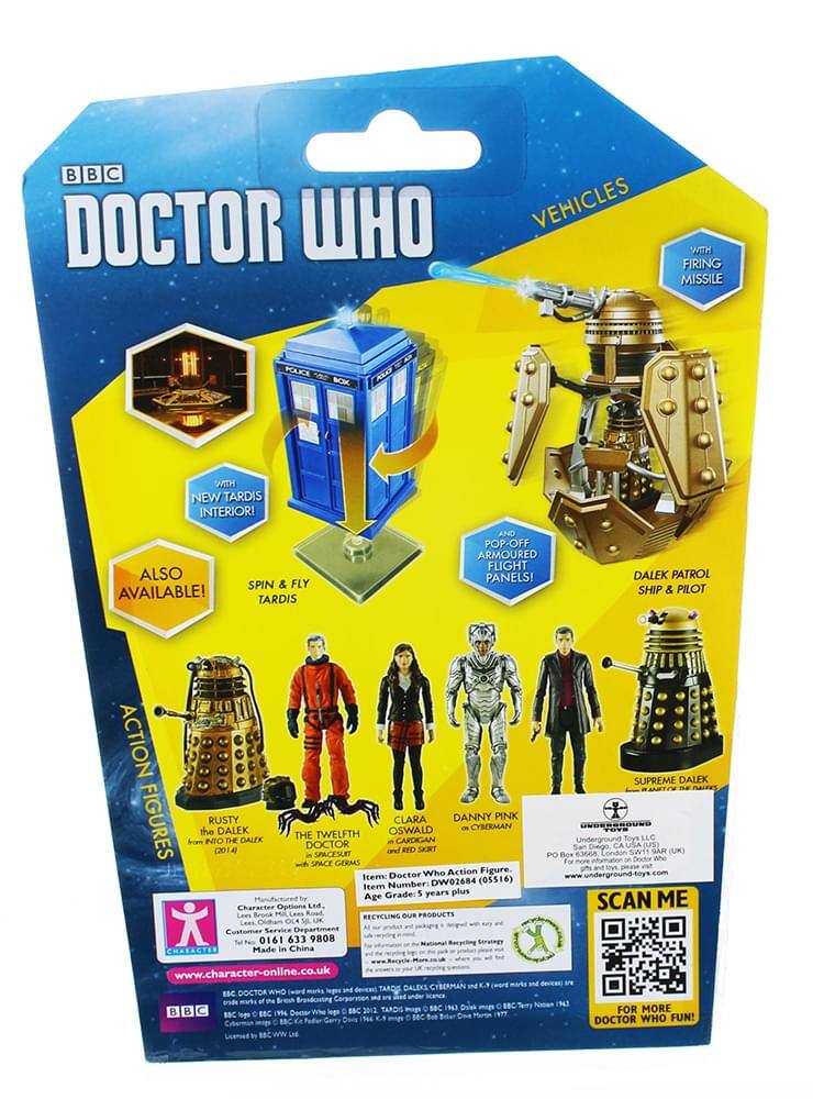 BBC DOCTOR WHO VEHICLES WITH FIRING MISSILE POLKCA BOK Nad NEW TARDIS INTERIOR! ALSO AVAILABLE! SPIN & FLY TARDIS AND POP-OFF ARMOUR FLIGHT PANELS! DALEK PATROL SHIP & PILOT ACTION SUPREME DALEK RUSTY CLARA DANNY PINK FIGURES fm the INIO (2014 DALEK THE DALEK THE DOCTOR SPACESURT TWELFTH GERMS and OSWALD CARDIGAN EFD SKRT CYBERMAN PO Boa For Underground 630G8 Dhego Condon CA Soys USA LLC (US) SAR Whe (LKO SPACE Doctor Who Action Figure www.underground-toys.com Item (05516) Number: DW02684 Item Grade: 5 years plus Age SCAN ME Character Options Led. Lees RECYCLING OUR PRODUCTS OLE UK Customer Service Department M N 0161 633 9808 CHALACTES Made in China www.character-online.co.uk DALEKS CIBERMAN and DOCTOR WHO TARDIS BSC inde of I Bresh Brondcnt