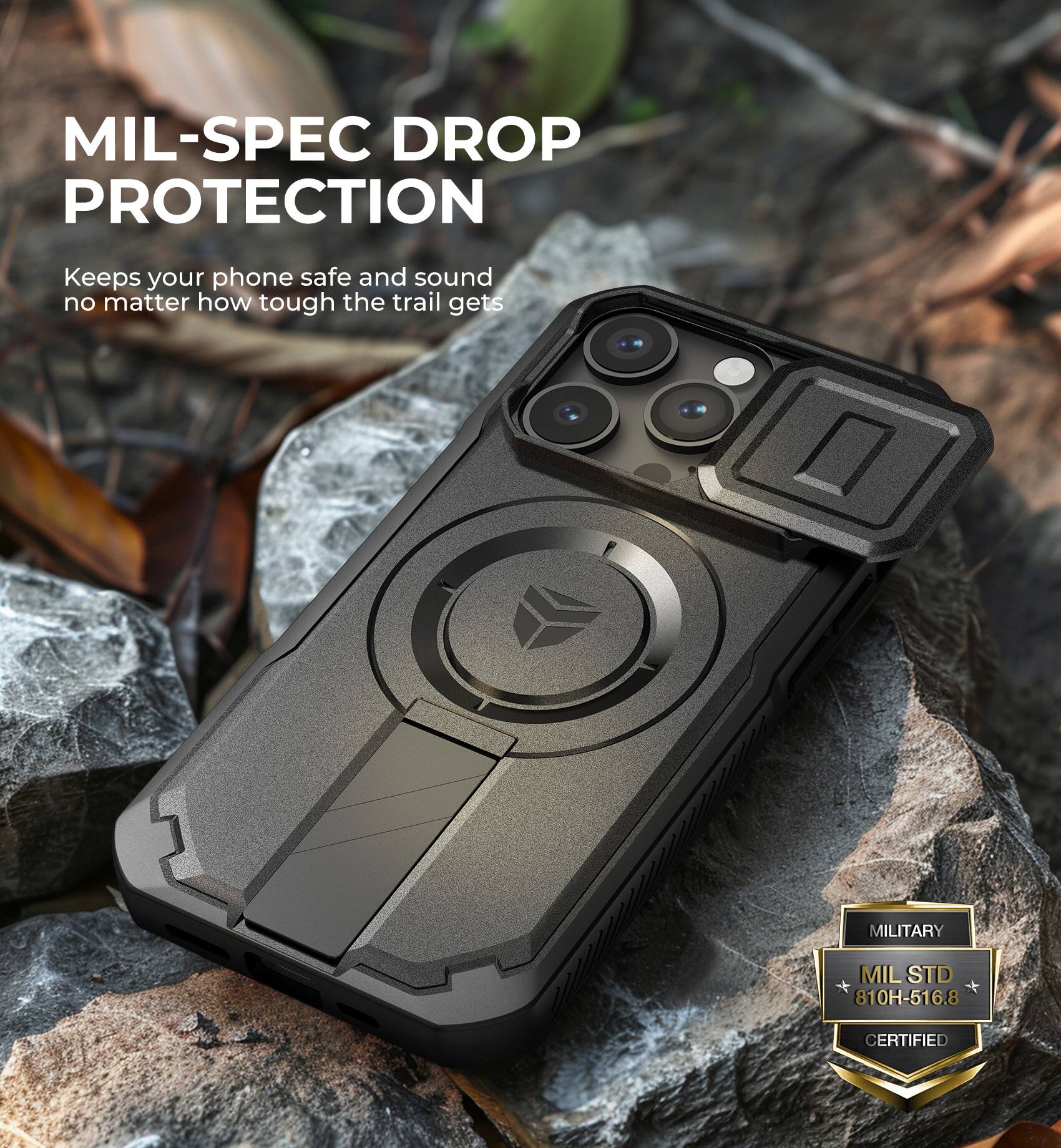 MIL-SPEC DROP PROTECTION  
Keeps your phone safe and sound no matter how tough the trail gets  

MILITARY  
MIL STD 810H-516.8 CERTIFIED