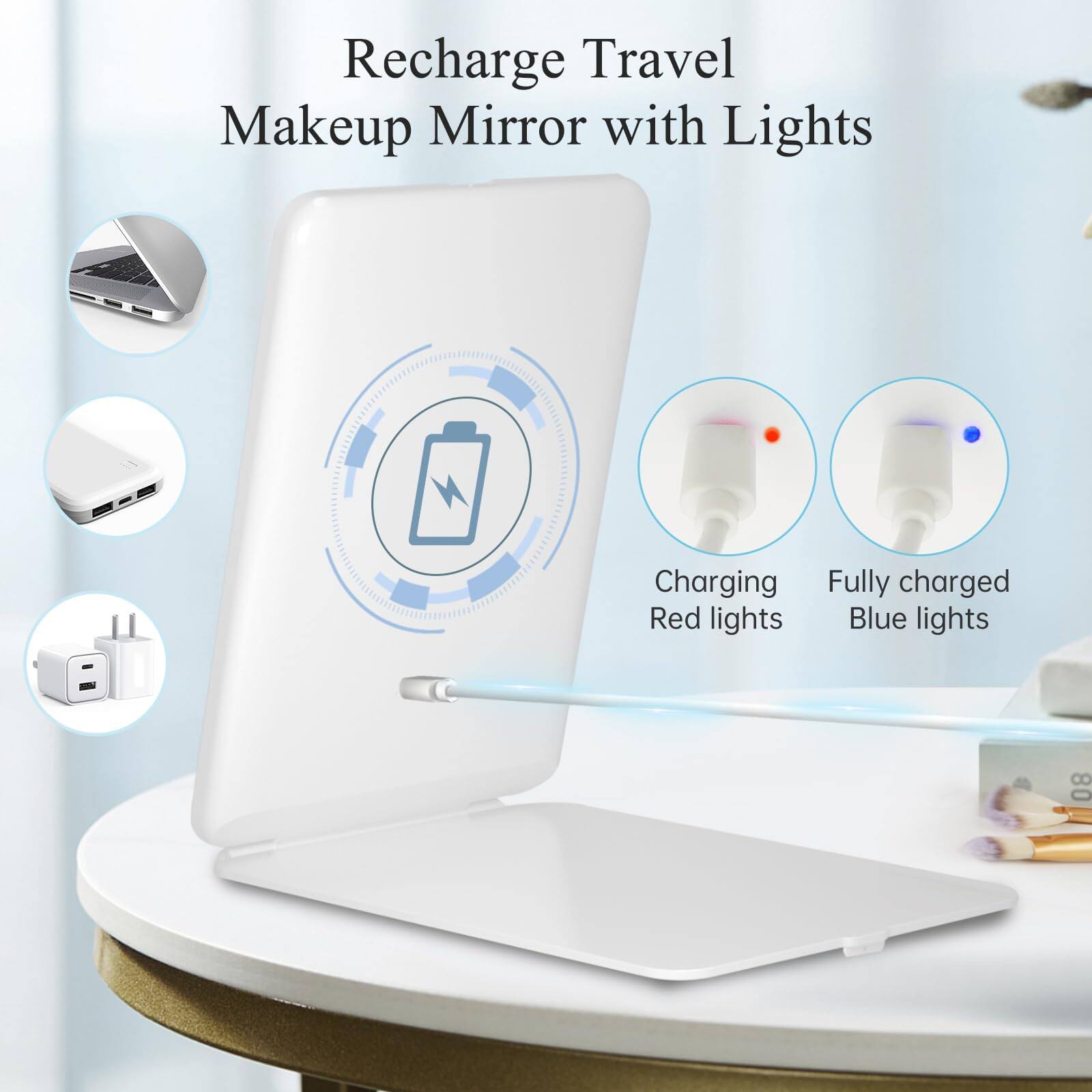 Recharge Travel Makeup Mirror with Lights

- Charging: Red lights
- Fully charged: Blue lights