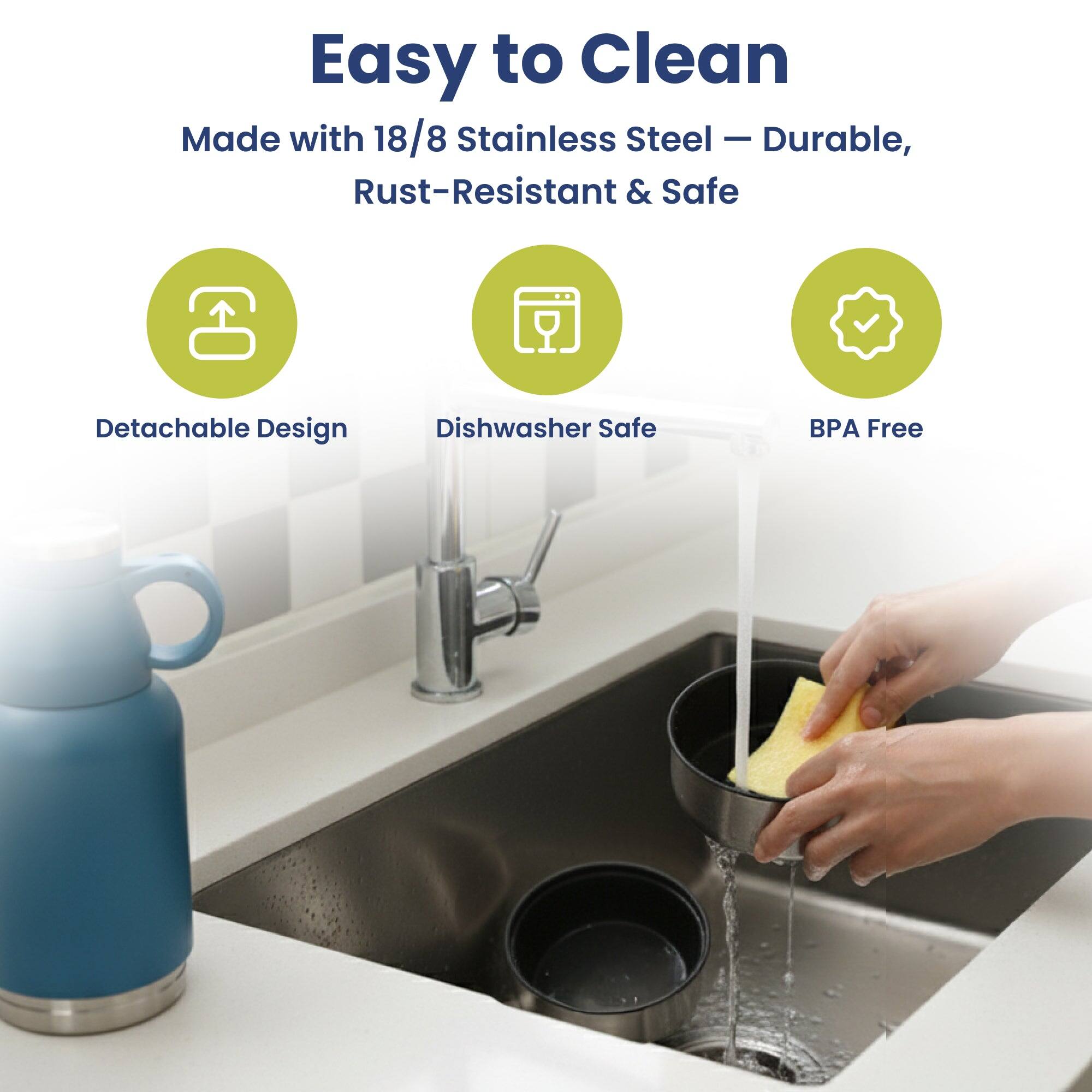 Easy to Clean  
Made with 18/8 Stainless Steel - Durable, Rust-Resistant & Safe  
- Detachable Design  
- Dishwasher Safe  
- BPA Free