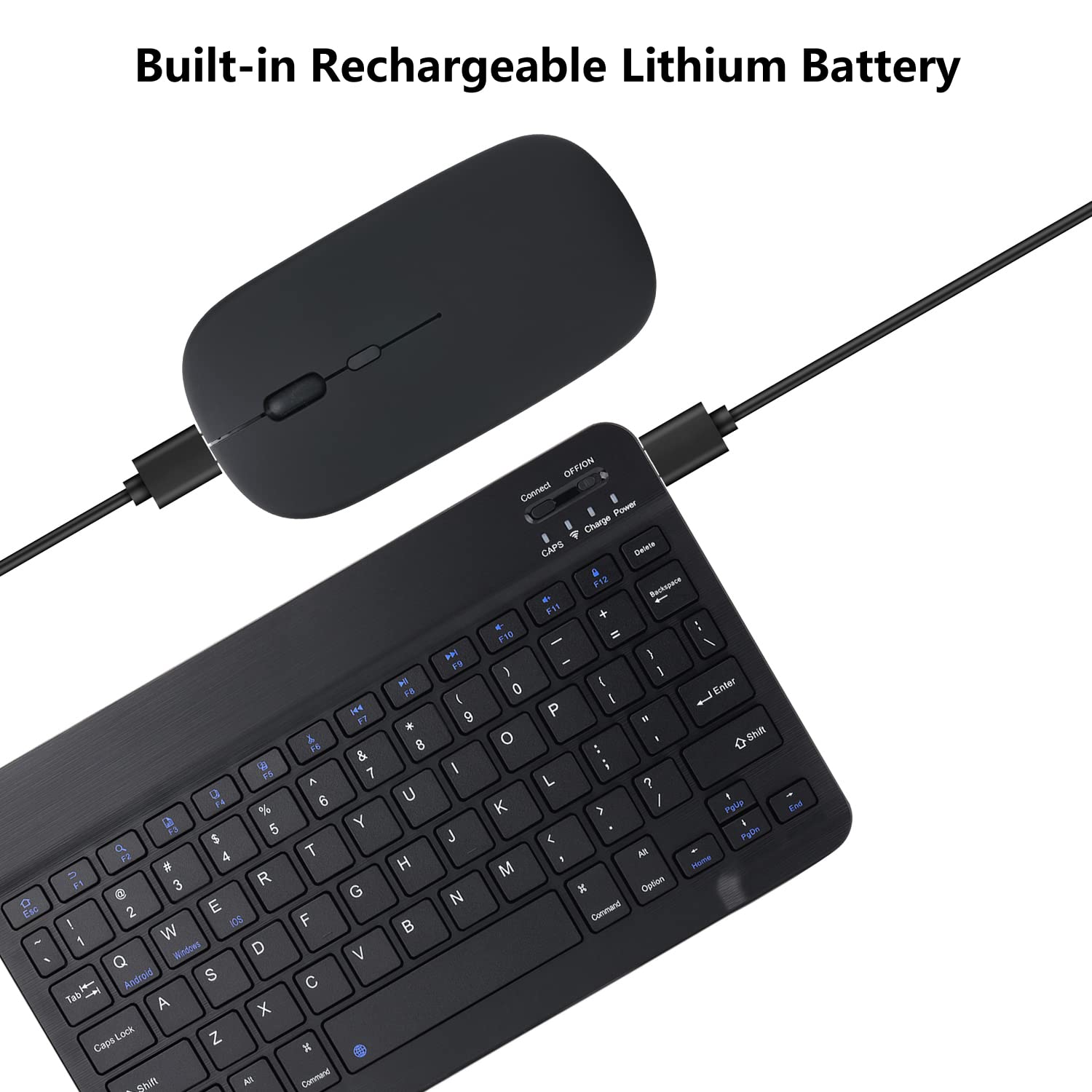 Built-in Rechargeable Lithium Battery

Connect
Charge
Power
OFF

Caps Lock
Shift
Command
Option
Enter
Backspace
Delete
Home
End
Page Up
Page Down
Windows
Android
iOS
Tab
Lock
Lock
Shift
Command
Option
Enter
Backspace
Delete
Home
End
Page Up
Page Down
