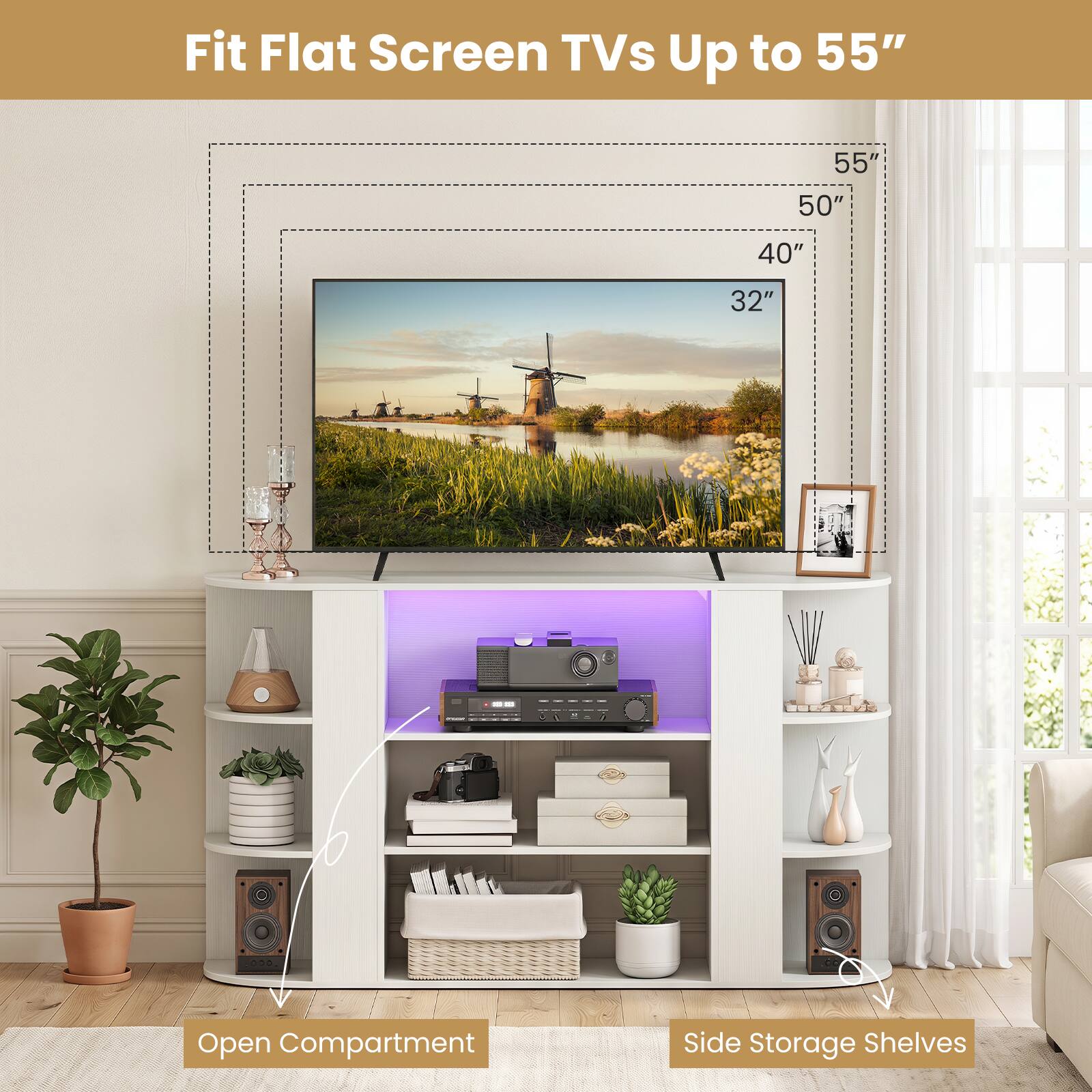 Fit Flat Screen TVs Up to 55"

55"
50"
40"
32"

Open Compartment
Side Storage Shelves