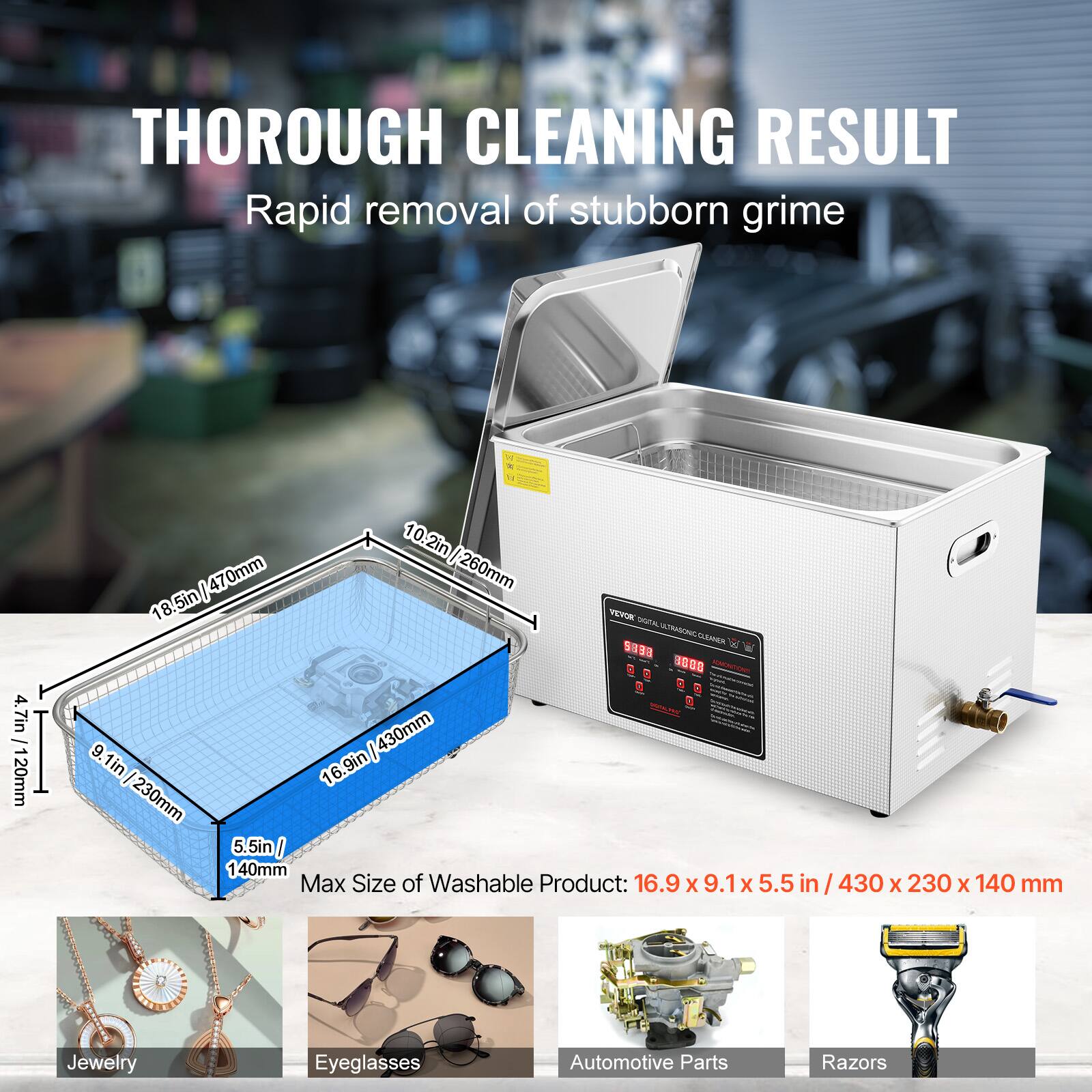 THOROUGH CLEANING RESULT  
Rapid removal of stubborn grime

4.7in / 120mm  
10.2in / 260mm  
18.8in / 470mm  
9.9in / 230mm  
5.5in / 140mm  
Max Size of Washable Product: 16.9 x 9.1 x 5.5 in / 430 x 230 x 140 mm

Jewelry  
Eyeglasses  
Automotive Parts  
Razors